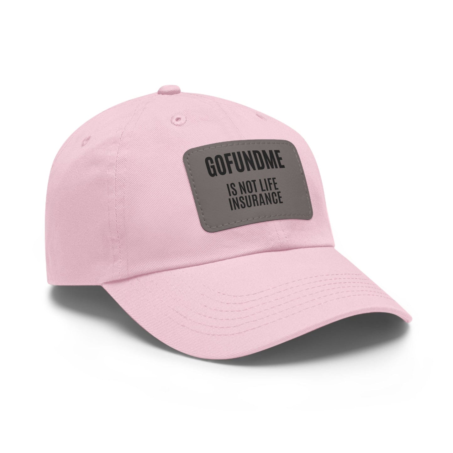 Printify Hats Go Fund Me is not Life Insurance Dad Hat with Leather Patch (Rectangle)