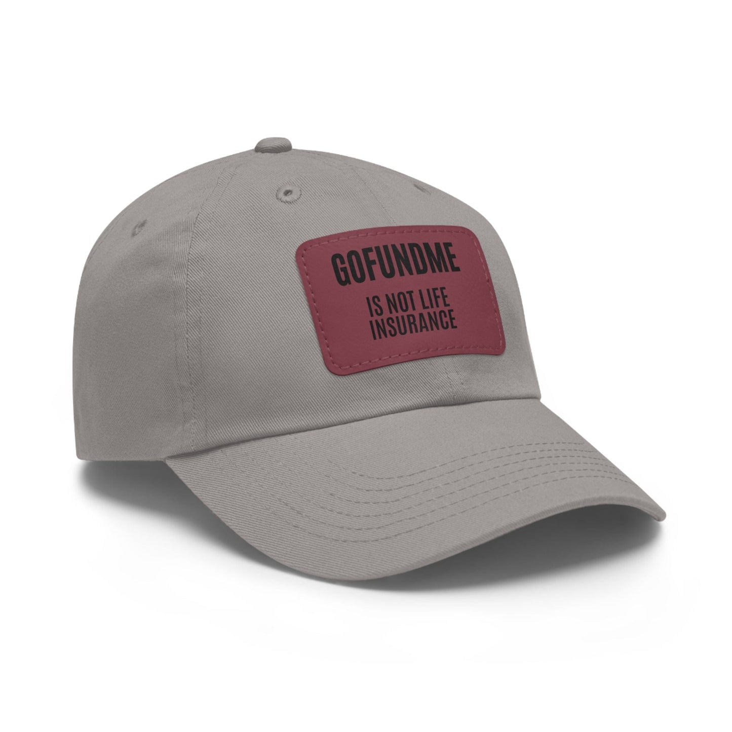 Printify Hats Go Fund Me is not Life Insurance Dad Hat with Leather Patch (Rectangle)