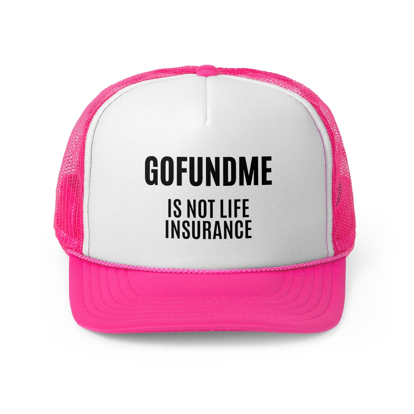 Printify Hats Pink / One size Go Fund Me is Not Life Insurance Trucker Caps