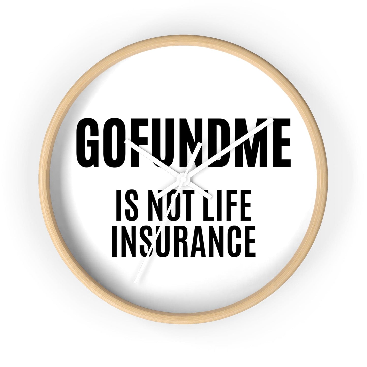 Printify Home Decor Wooden Base / White / 10" GoFundMe is Not Life Insurance Office Wall Clock Reminder for Sales