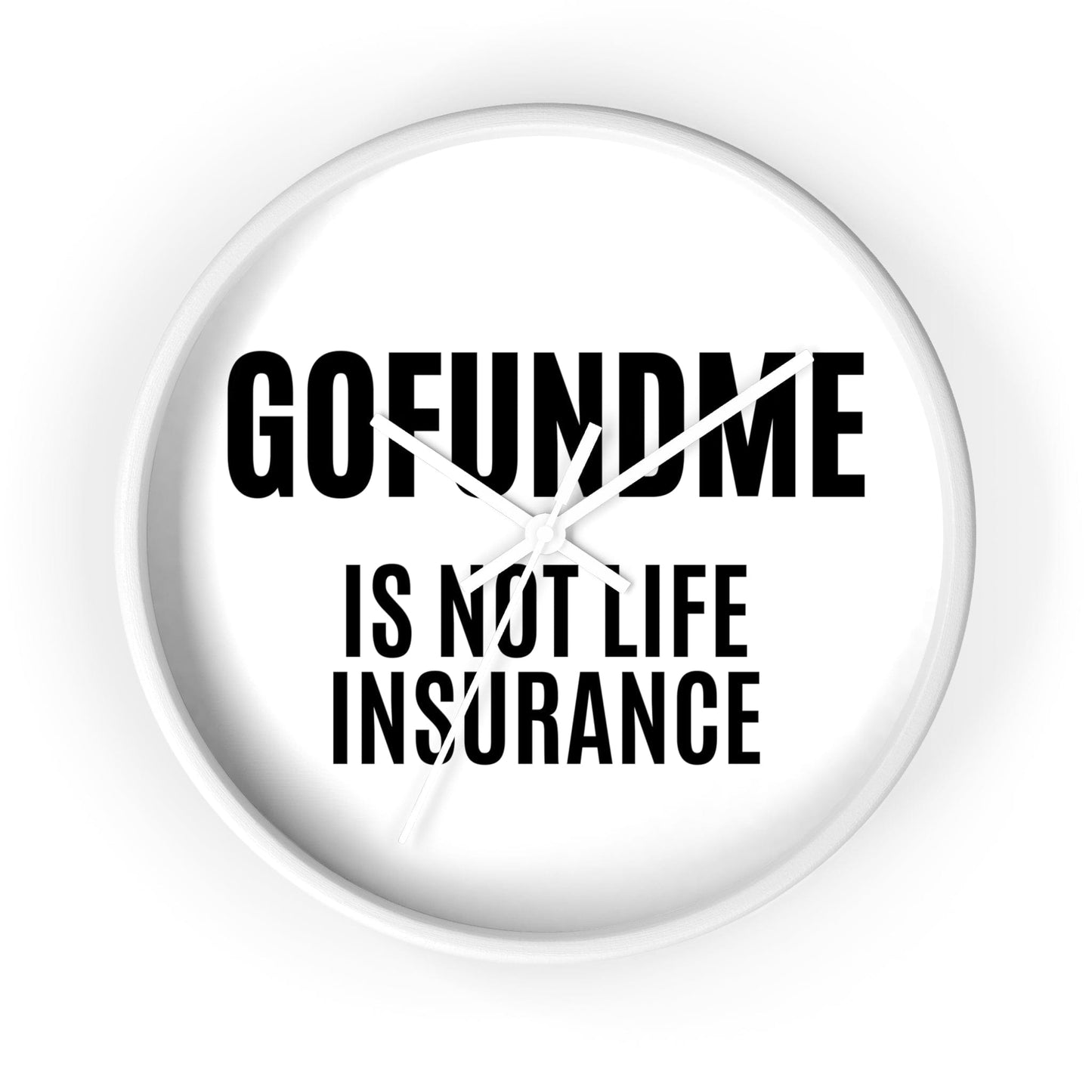 Printify Home Decor White Base / White / 10" GoFundMe is Not Life Insurance Office Wall Clock Reminder for Sales