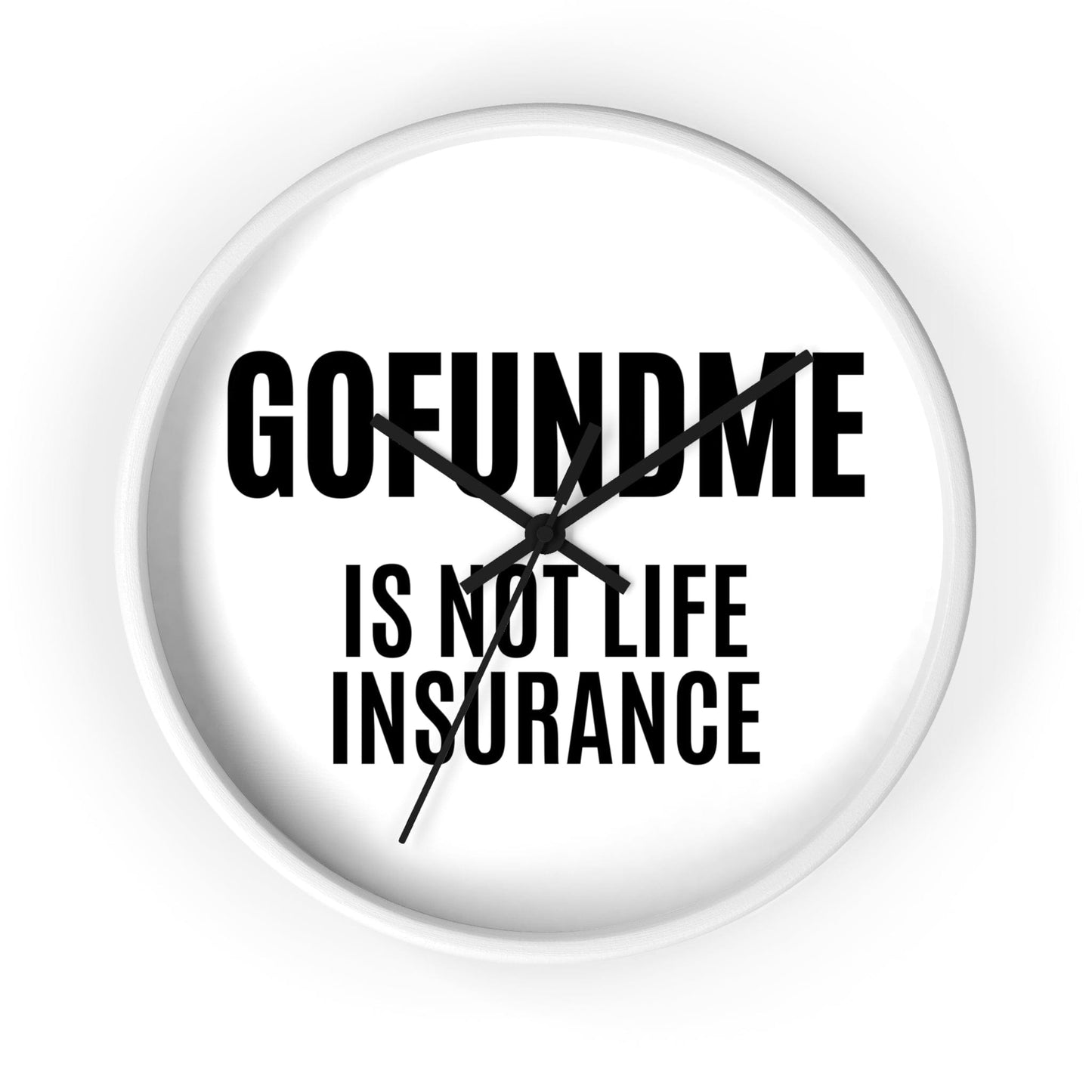Printify Home Decor White Base / Black / 10" GoFundMe is Not Life Insurance Office Wall Clock Reminder for Sales