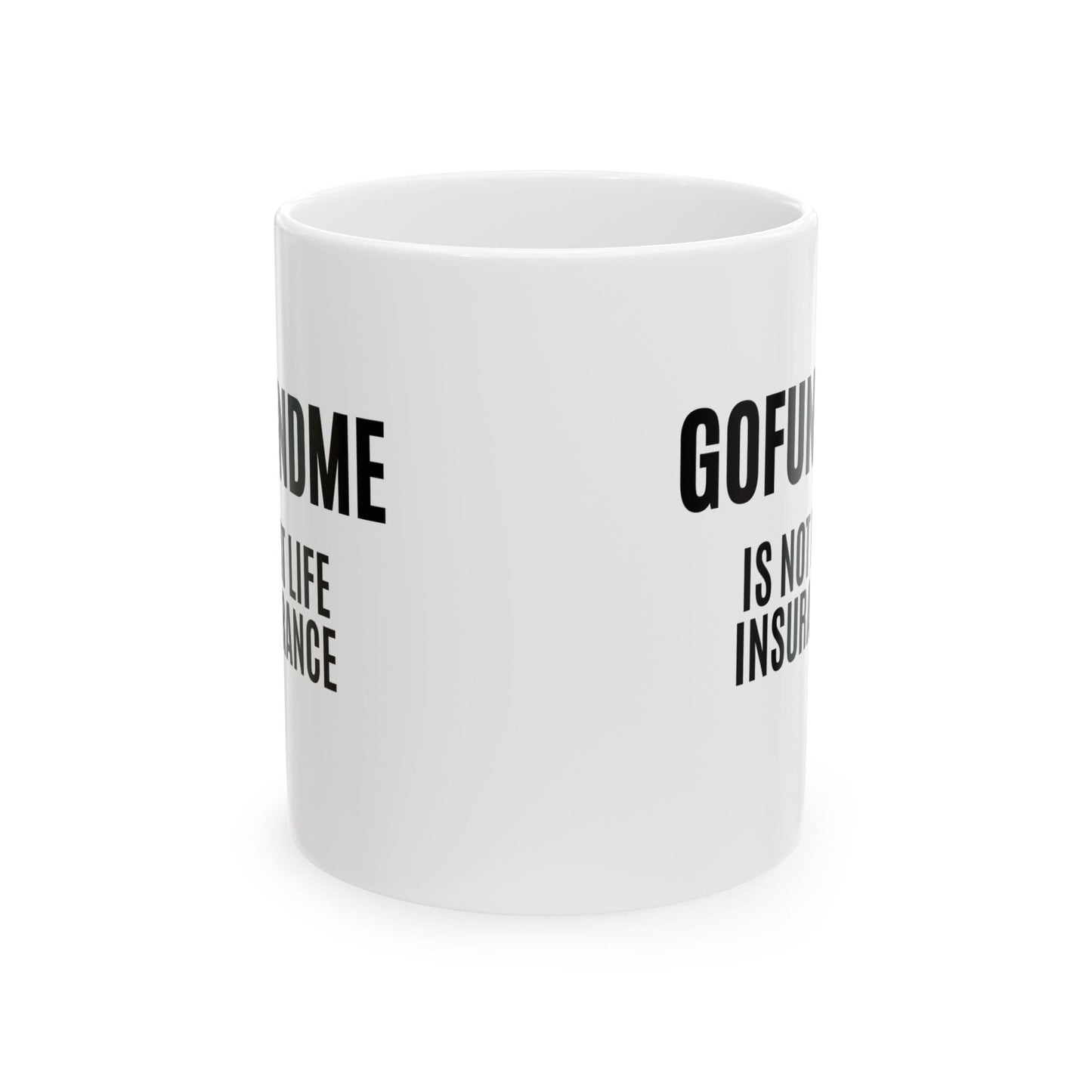 Printify Mug Go Fund Me is not Life Insurance Ceramic Coffee Mug Funny Insurance Agent Mug