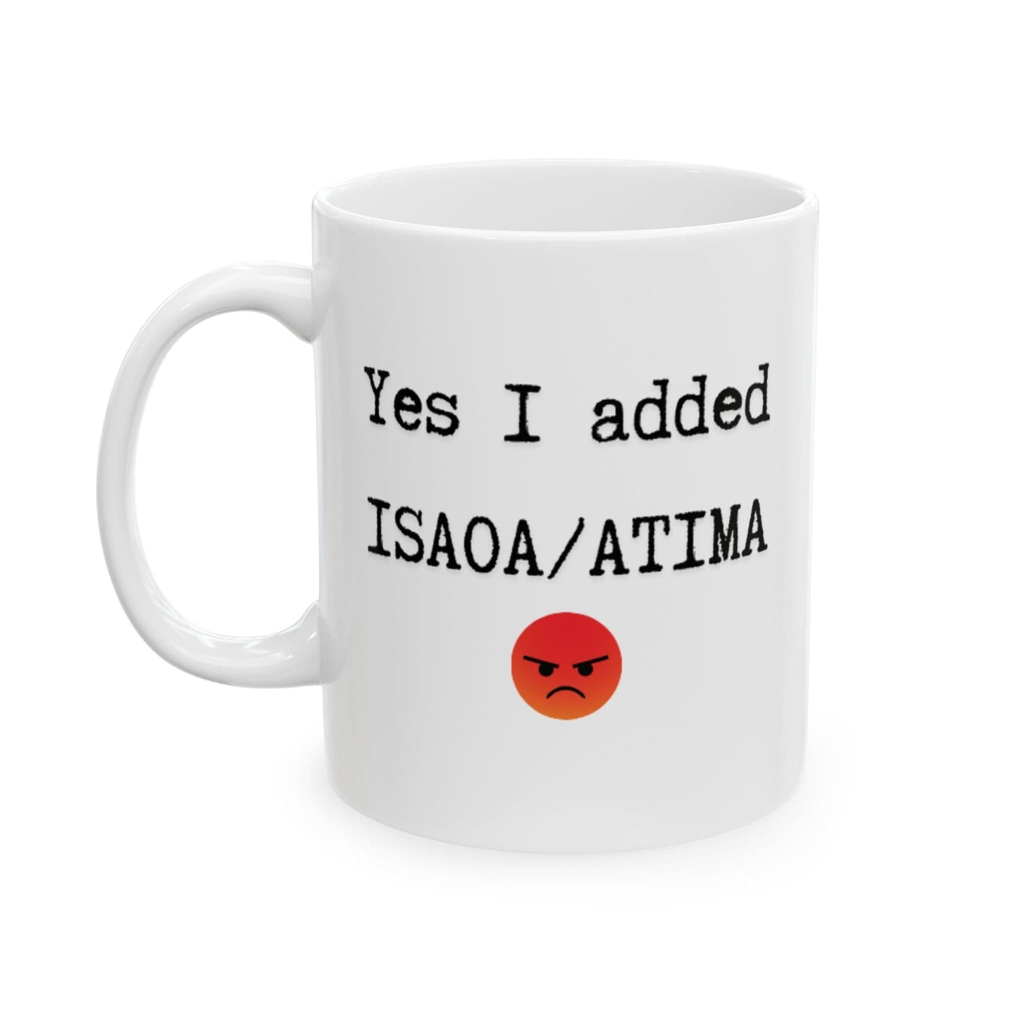 Printify Mug 11oz Yes I added ISAOA/ATIMA funny ceramic coffee mug humorous insurance agent gift