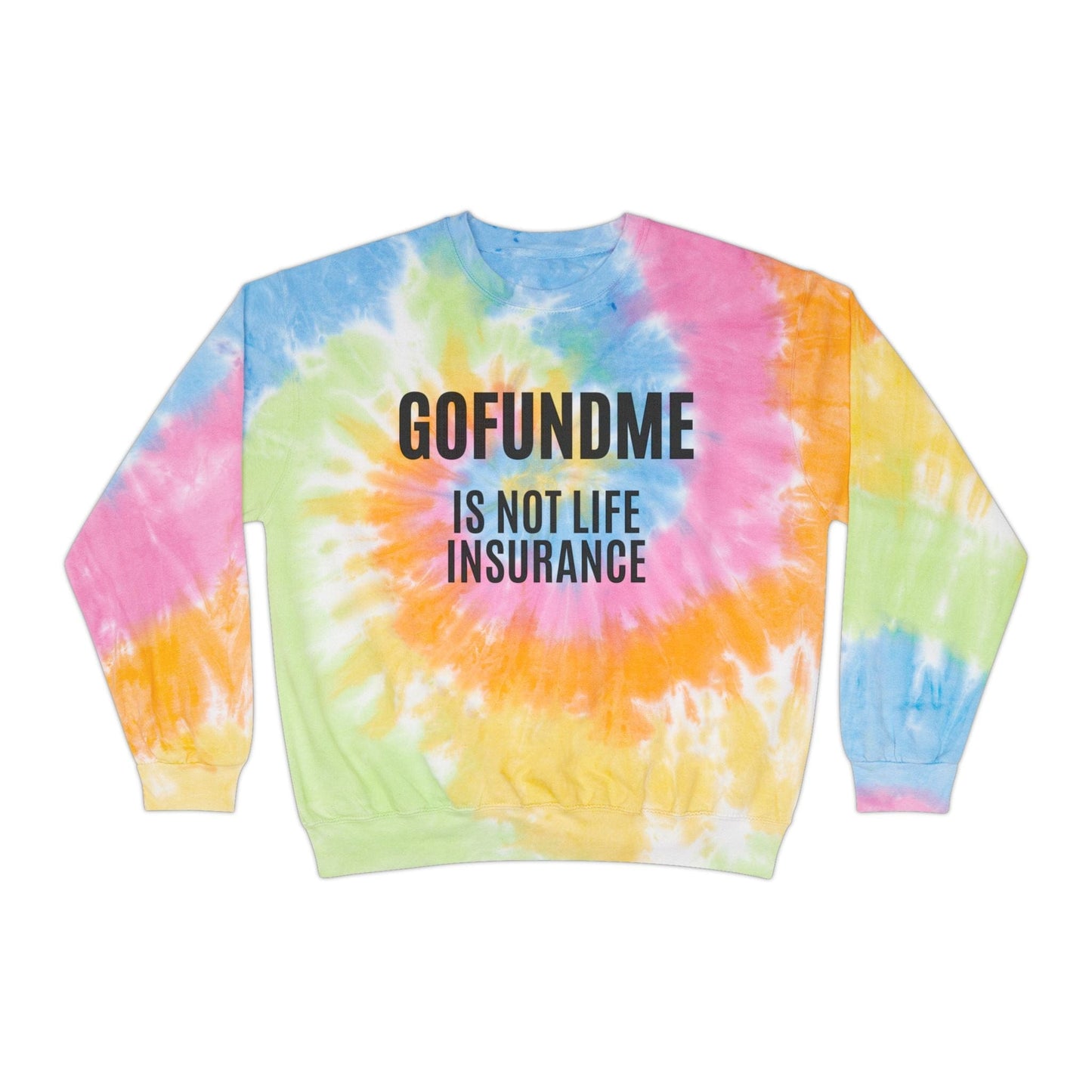 Printify Sweatshirt Eternity / 3XL Go Fund Me is not Life Insurance Unisex Tie-Dye Sweatshirt