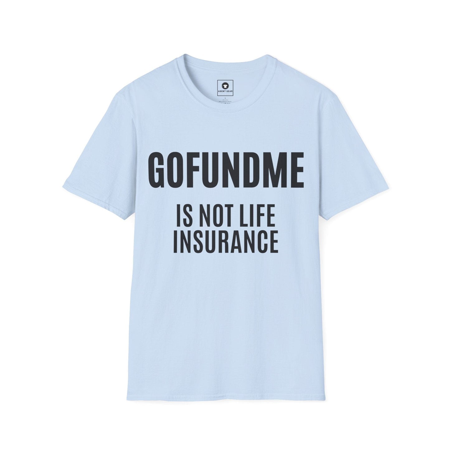 Printify T-Shirt Light Blue / S Go Fund Me is not Life Insurance Mens T Shirt Funny Insurance Agent Gift