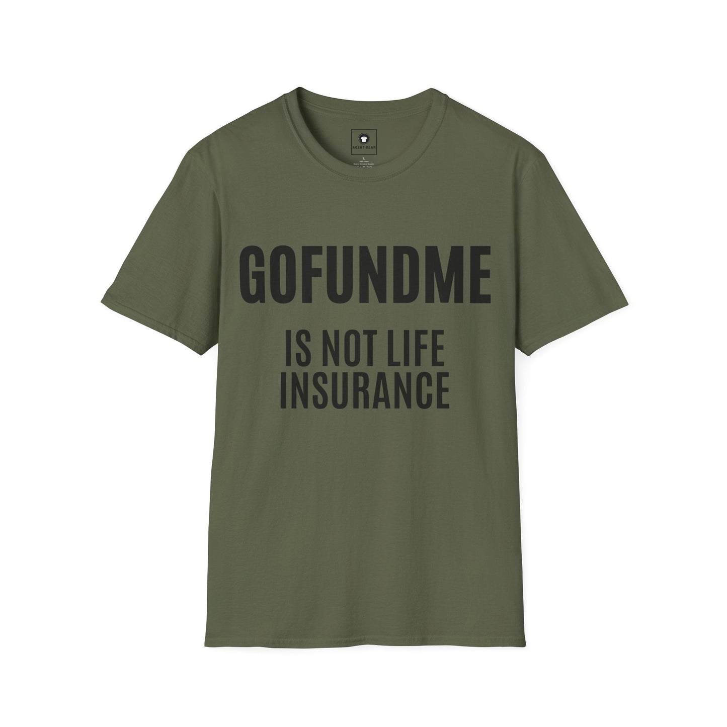 Printify T-Shirt Military Green / S Go Fund Me is not Life Insurance Mens T Shirt Funny Insurance Agent Gift