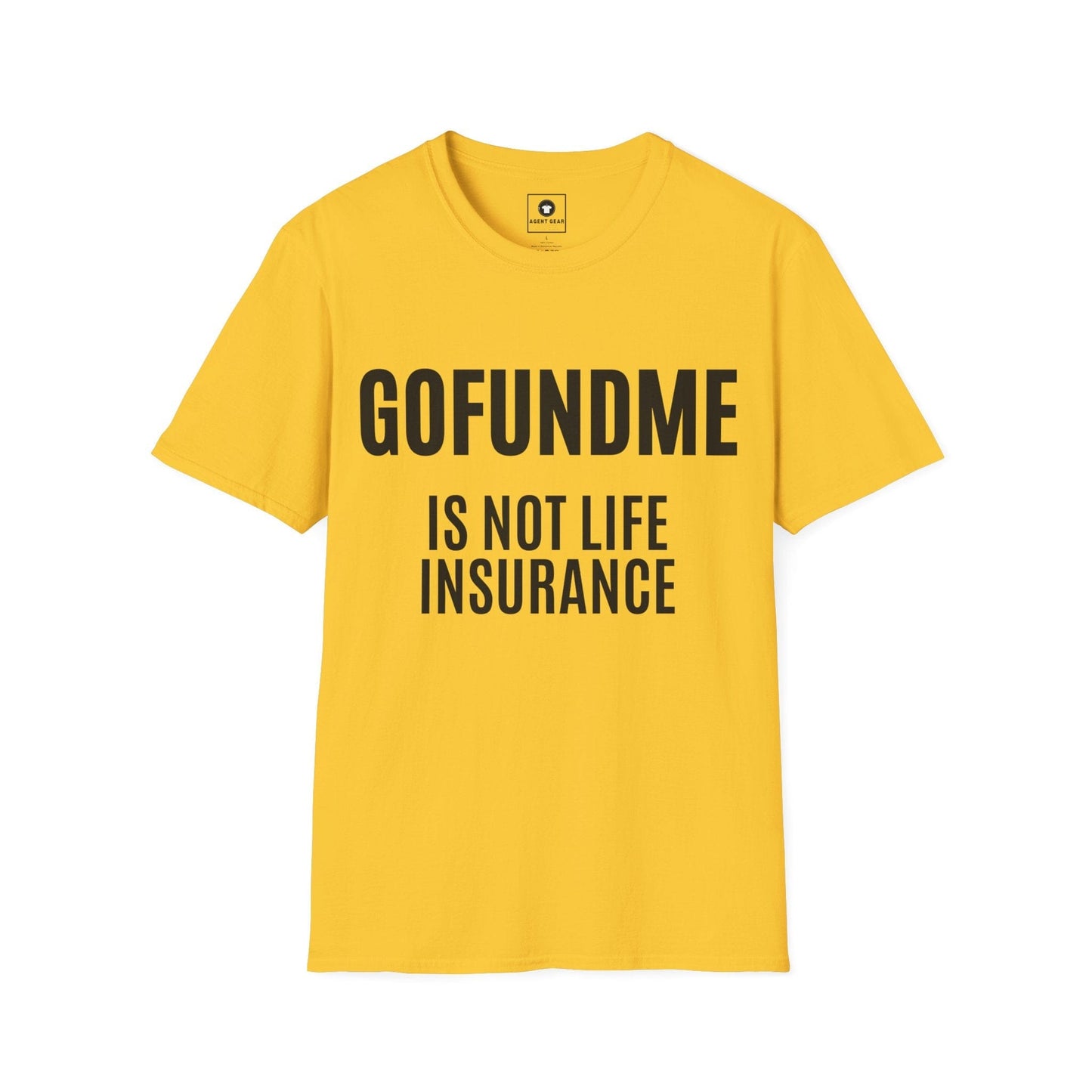 Printify T-Shirt Daisy / S Go Fund Me is not Life Insurance Mens T Shirt Funny Insurance Agent Gift