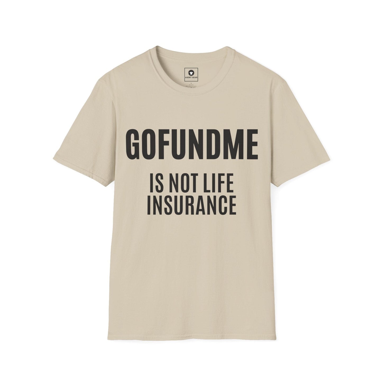 Printify T-Shirt Sand / S Go Fund Me is not Life Insurance Mens T Shirt Funny Insurance Agent Gift