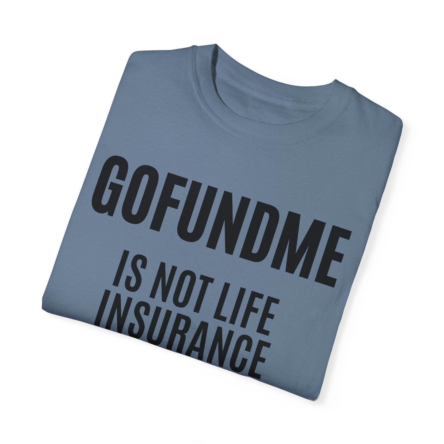 Printify T-Shirt Go Fund Me is not Life Insurance T Shirt Limited Edition Pastel Colors For insurance agents