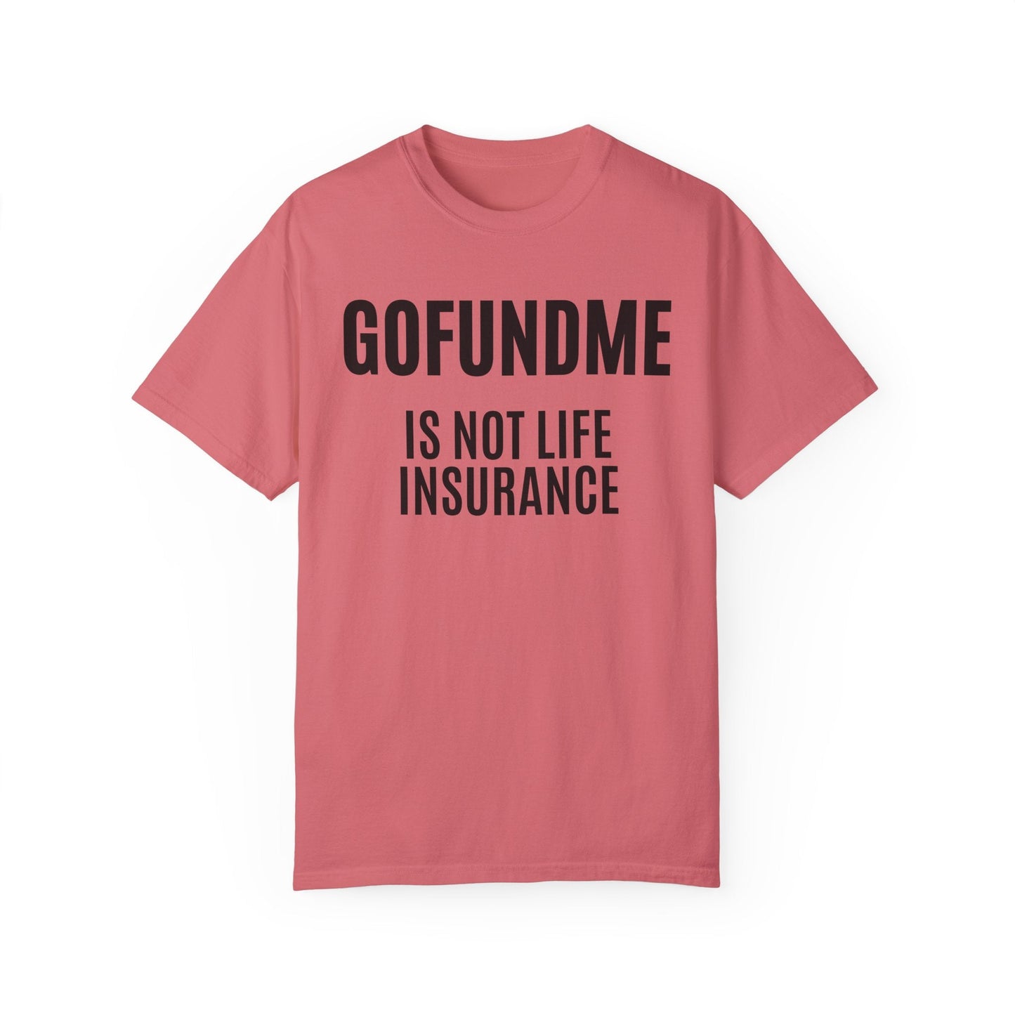 Printify T-Shirt Watermelon / S Go Fund Me is not Life Insurance T Shirt Limited Edition Pastel Colors For insurance agents