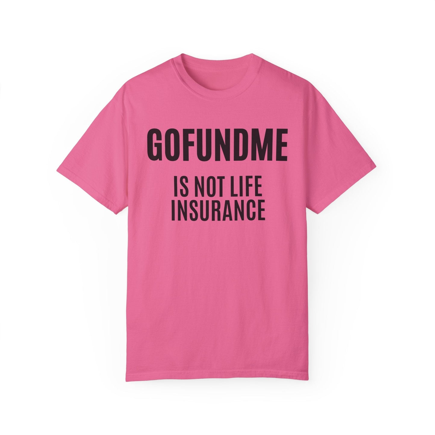 Printify T-Shirt Crunchberry / S Go Fund Me is not Life Insurance T Shirt Limited Edition Pastel Colors For insurance agents