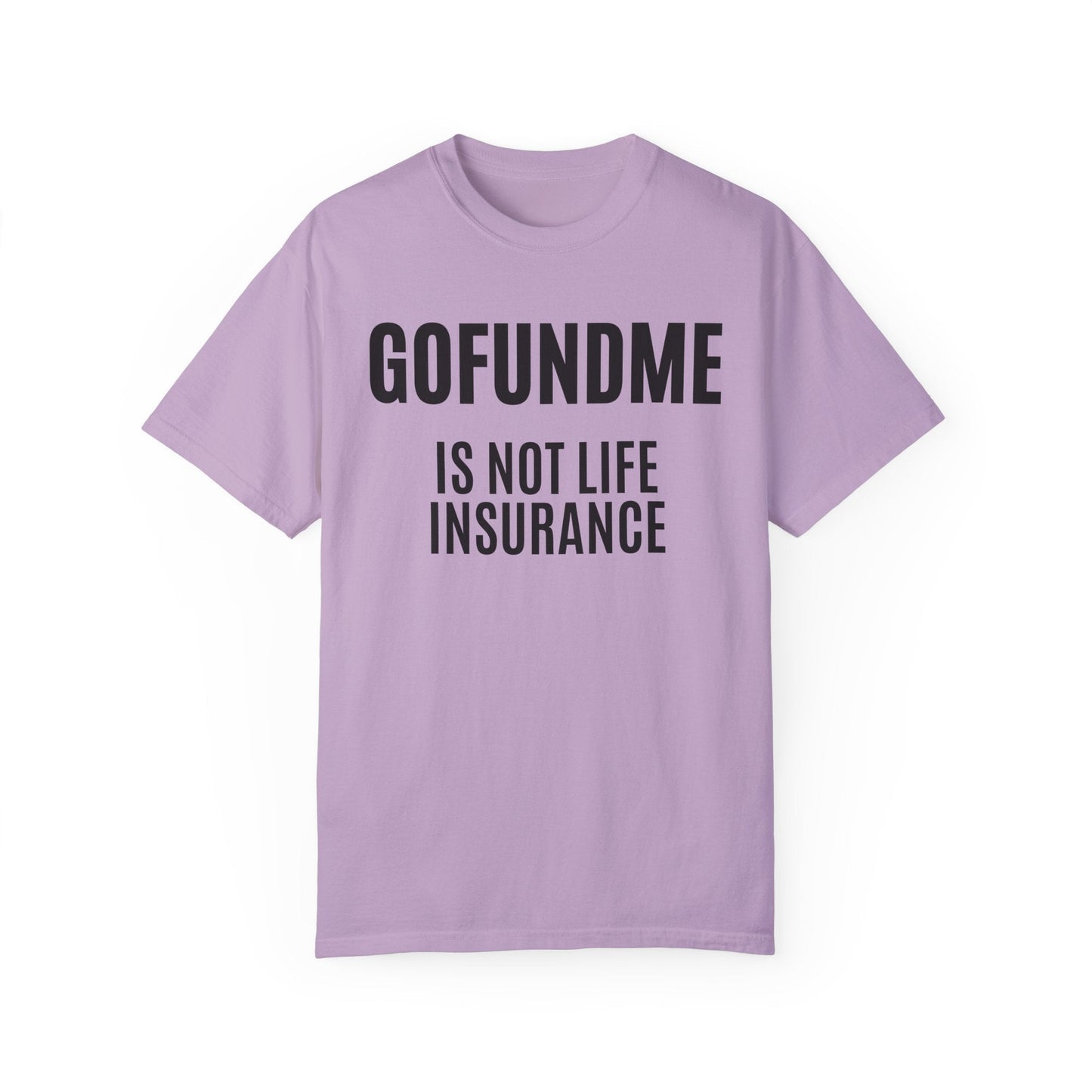 Printify T-Shirt Orchid / S Go Fund Me is not Life Insurance T Shirt Limited Edition Pastel Colors For insurance agents