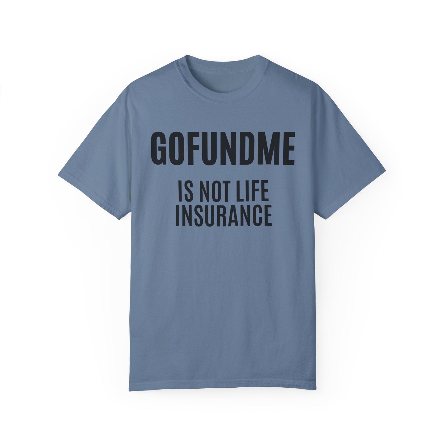 Printify T-Shirt Blue Jean / S Go Fund Me is not Life Insurance T Shirt Limited Edition Pastel Colors For insurance agents