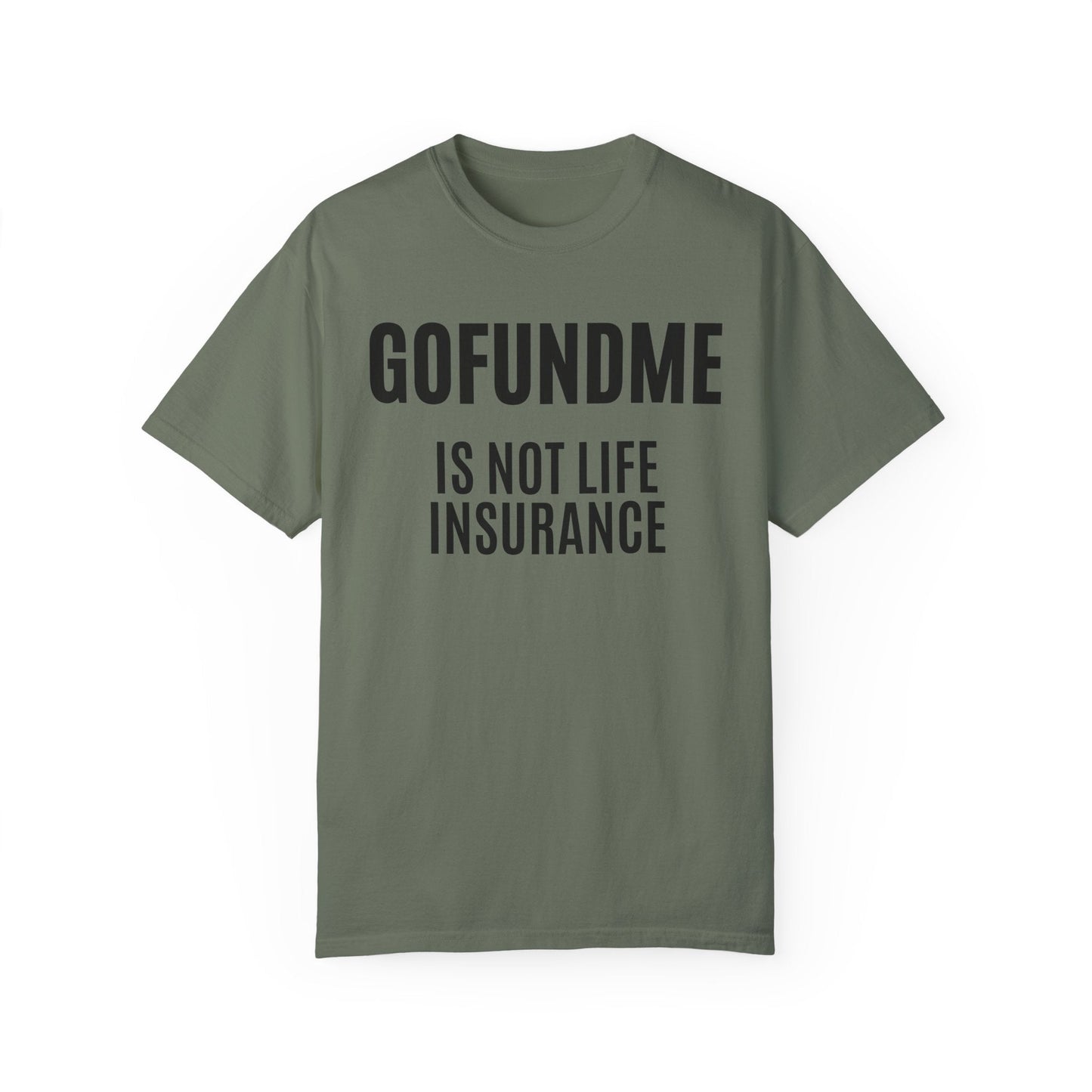 Printify T-Shirt Moss / S Go Fund Me is not Life Insurance T Shirt Limited Edition Pastel Colors For insurance agents