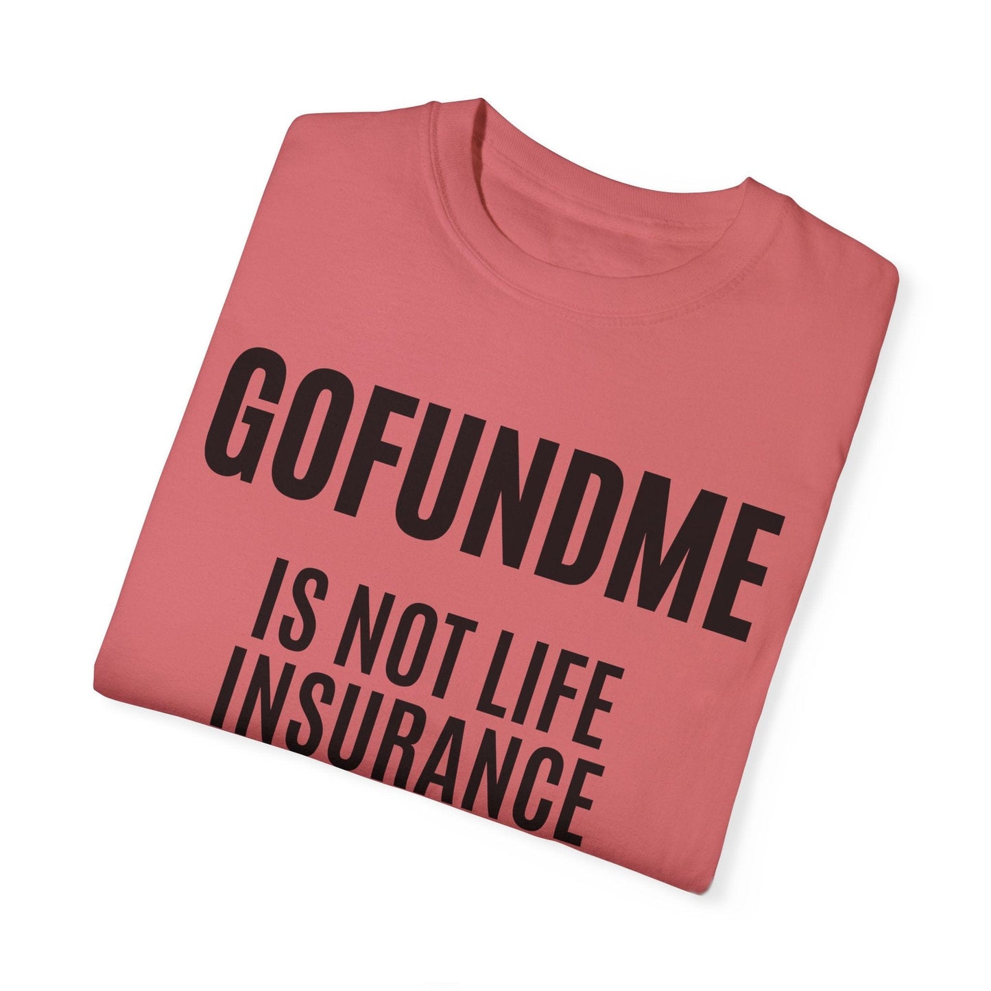 Printify T-Shirt Go Fund Me is not Life Insurance T Shirt Limited Edition Pastel Colors For insurance agents