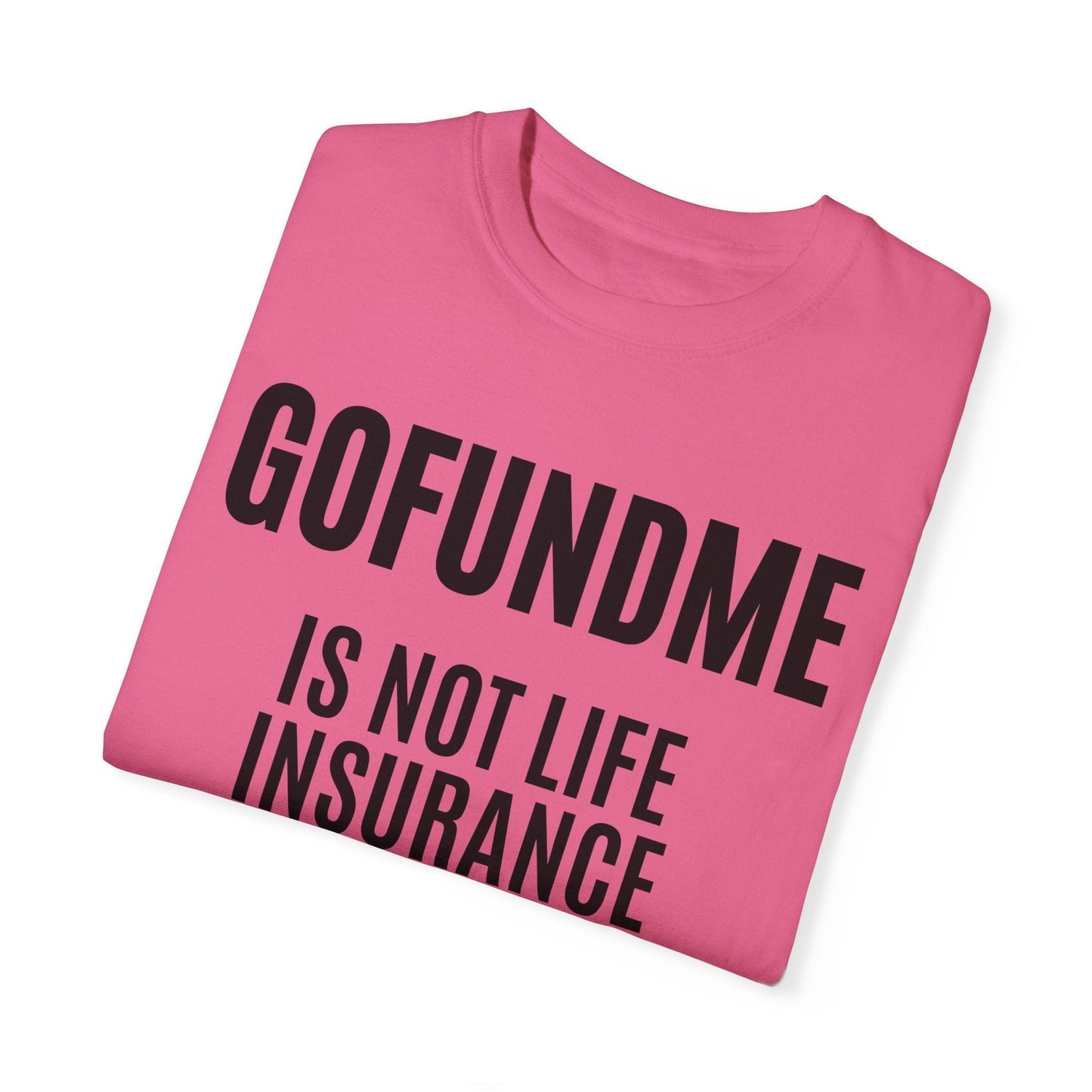 Printify T-Shirt Go Fund Me is not Life Insurance T Shirt Limited Edition Pastel Colors For insurance agents
