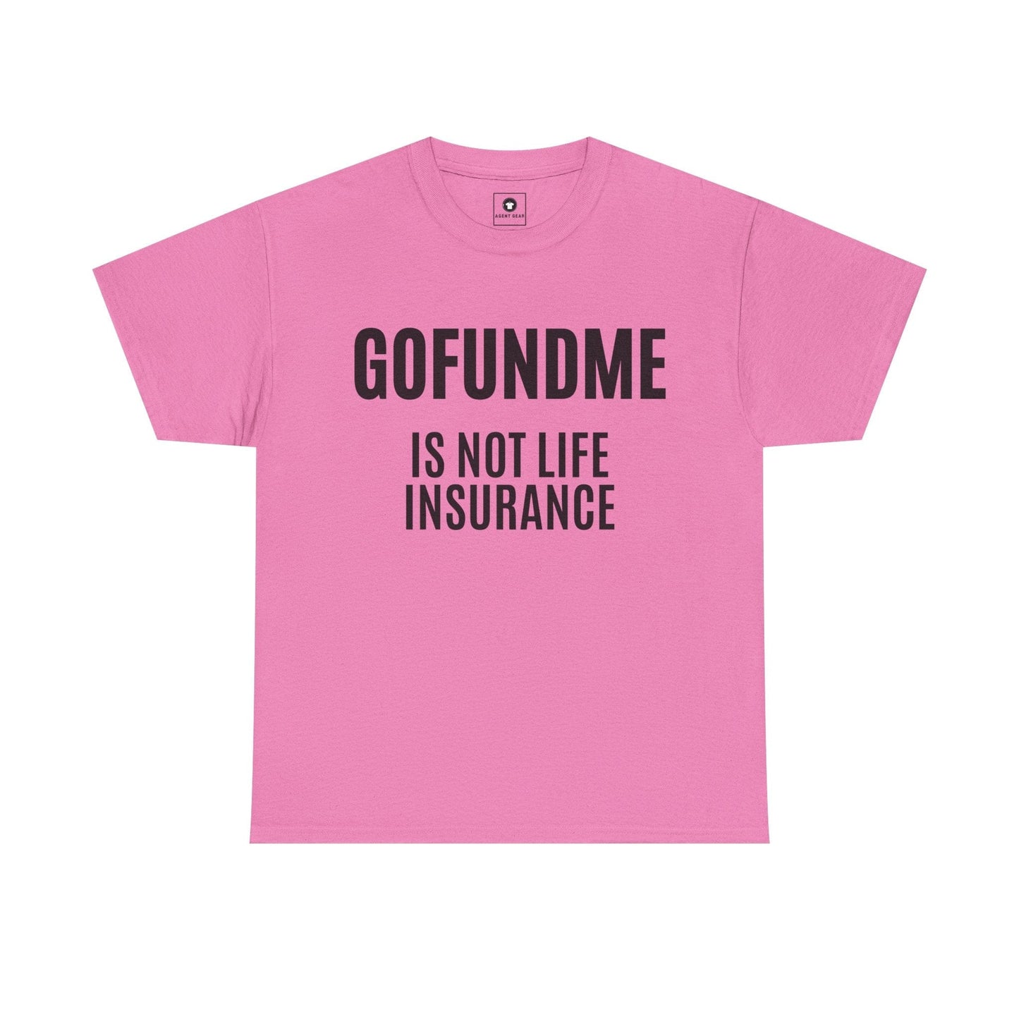 Printify T-Shirt Azalea / S Go Fund Me is not Life Insurance Womens Personalized T Shirt Funny Insurance Agent Gift