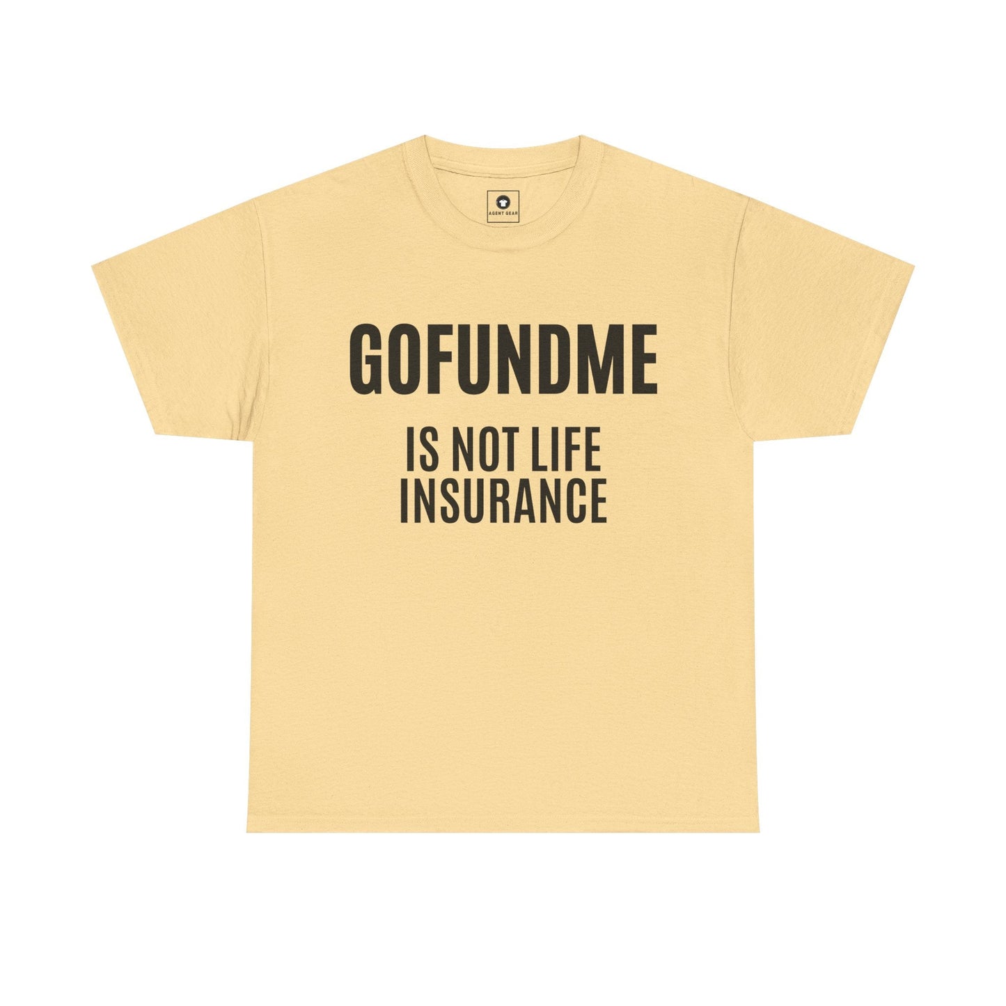 Printify T-Shirt Yellow Haze / S Go Fund Me is not Life Insurance Womens Personalized T Shirt Funny Insurance Agent Gift