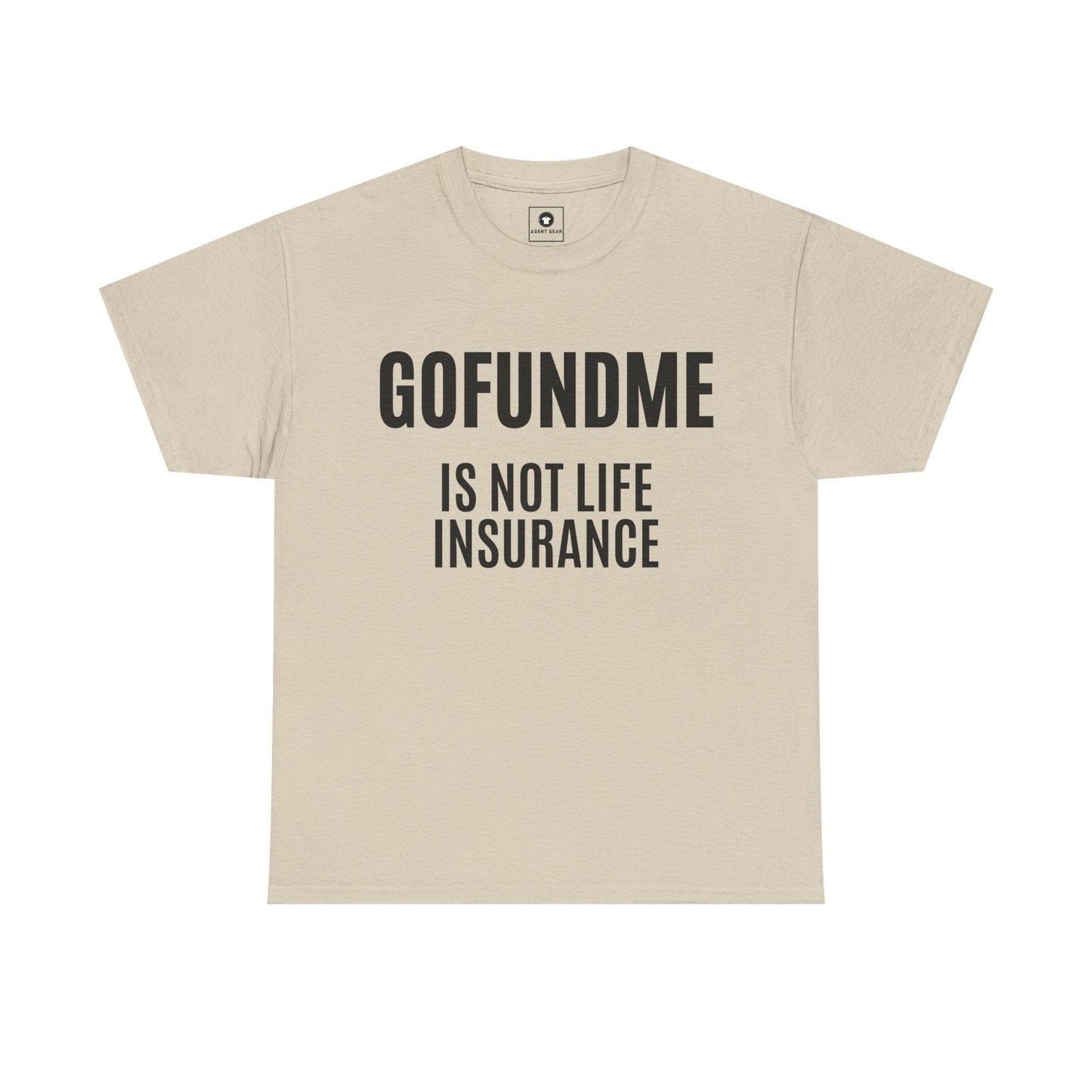 Printify T-Shirt Sand / S Go Fund Me is not Life Insurance Womens Personalized T Shirt Funny Insurance Agent Gift