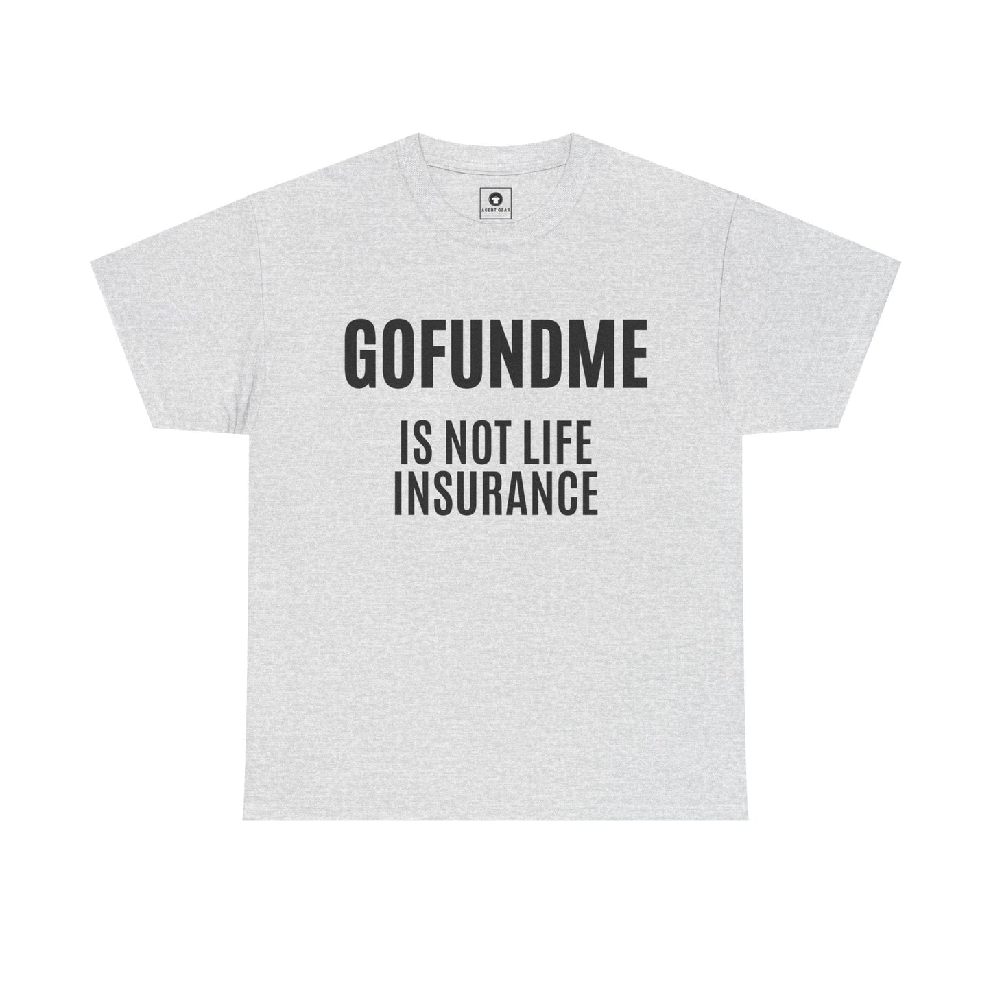 Printify T-Shirt Ash / S Go Fund Me is not Life Insurance Womens Personalized T Shirt Funny Insurance Agent Gift