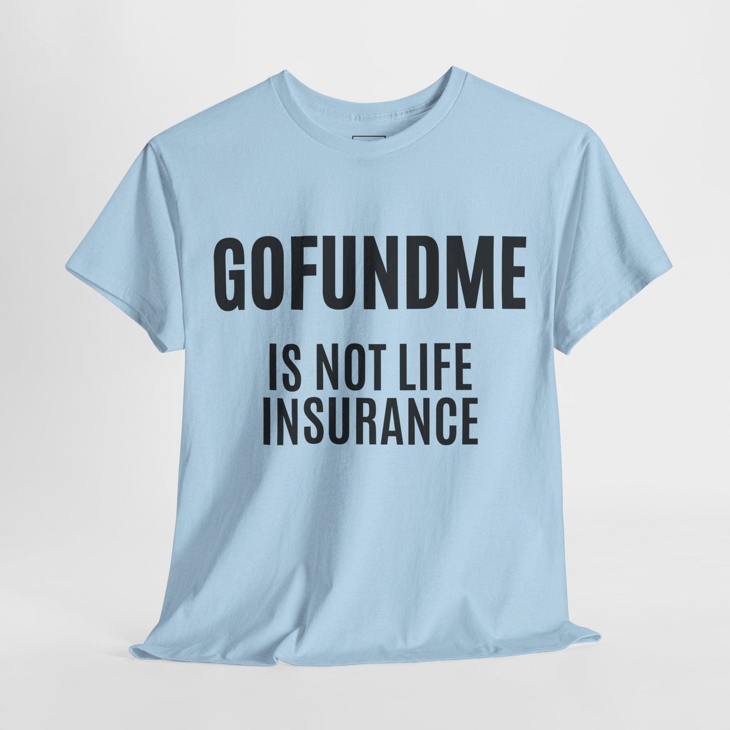 Printify T-Shirt Go Fund Me is not Life Insurance Womens Personalized T Shirt Funny Insurance Agent Gift