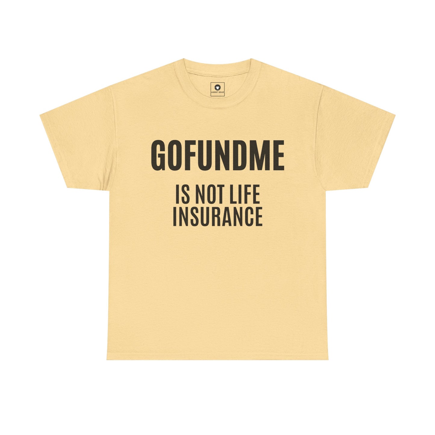 Go Fund Me is not Life Insurance Womens  T Shirt Funny Insurance Agent Gift