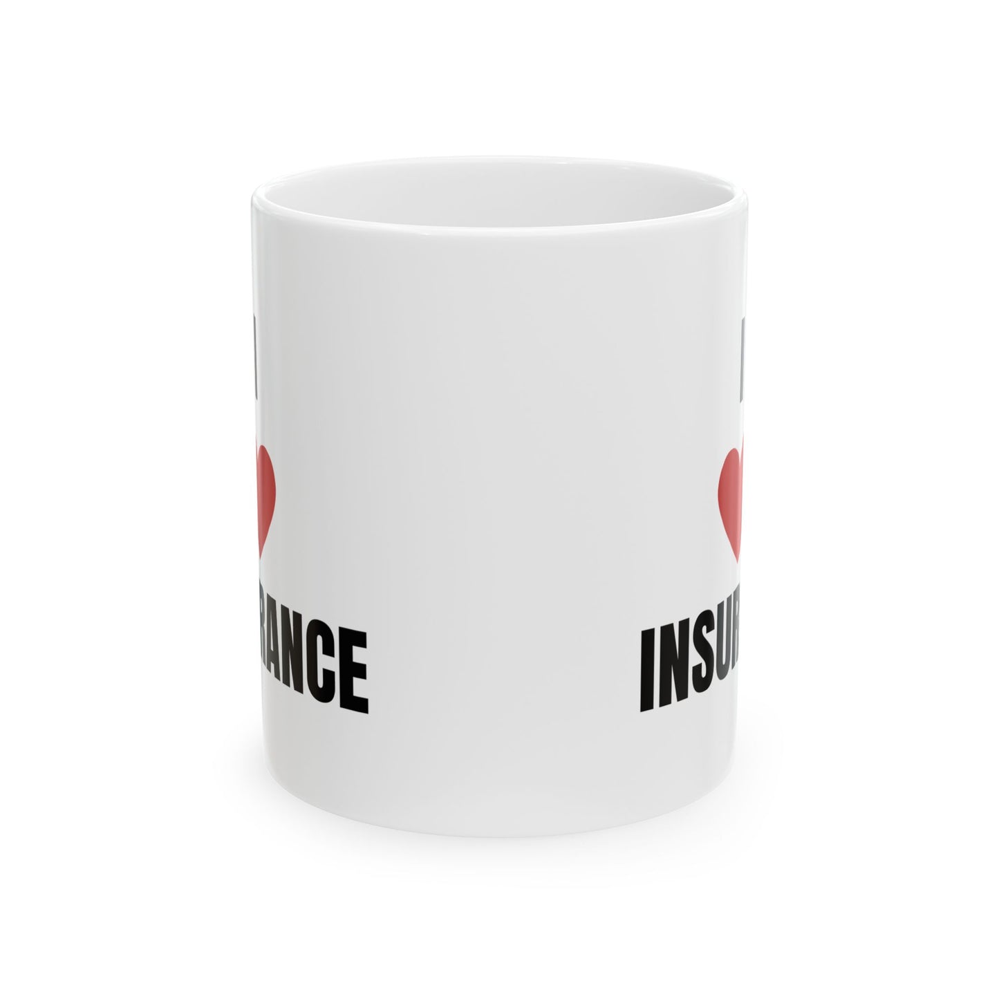 I love insurance ceramic 11 oz coffee mug for insurance agents insurance adjusters and insurance claims adjusters