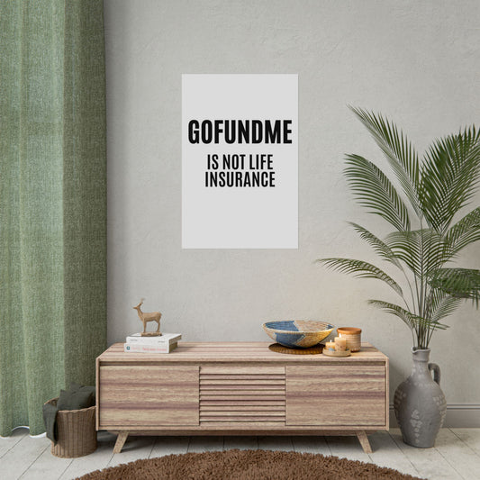 Go Fund Me is Not Life Insurance Rolled  Insurance Agent Office Poster 24x36