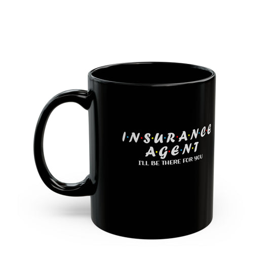 Insurance Agent will be there for you 11oz Black Mug