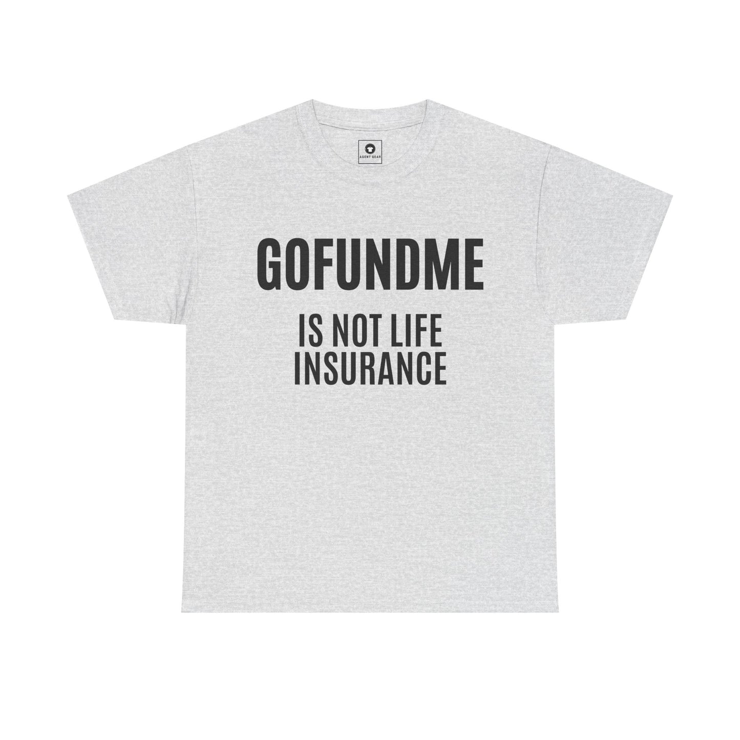 Go Fund Me is not Life Insurance Womens  T Shirt Funny Insurance Agent Gift