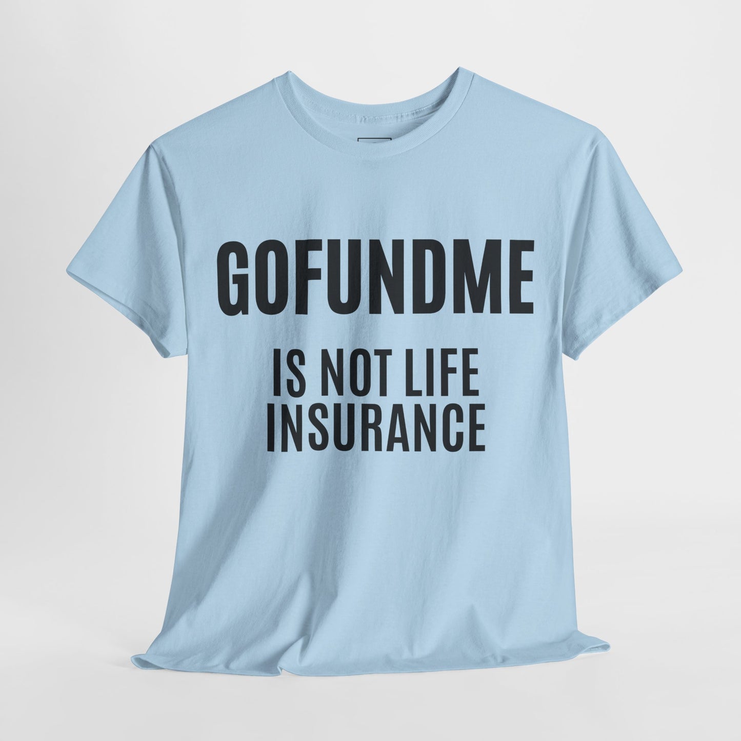 Go Fund Me is not Life Insurance Womens  T Shirt Funny Insurance Agent Gift