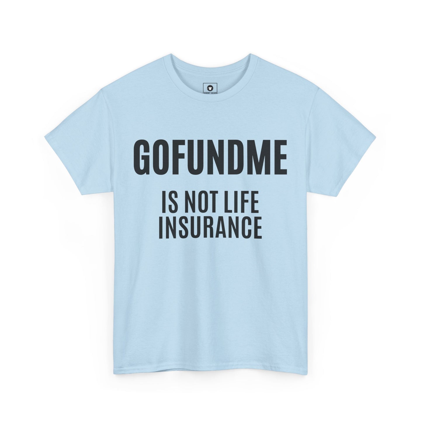 Go Fund Me is not Life Insurance Womens  T Shirt Funny Insurance Agent Gift