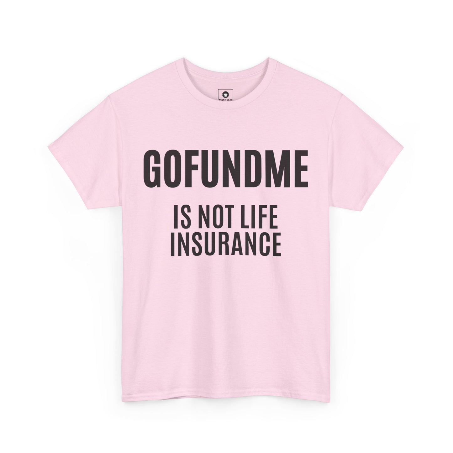 Go Fund Me is not Life Insurance Womens  T Shirt Funny Insurance Agent Gift