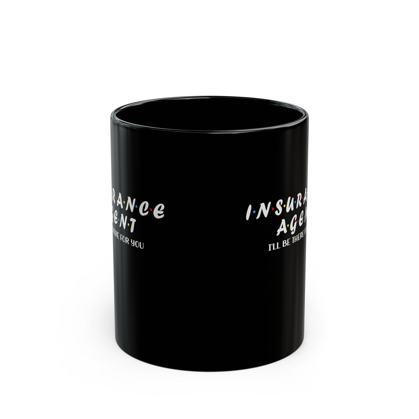 Insurance Agent will be there for you 11oz Black Mug