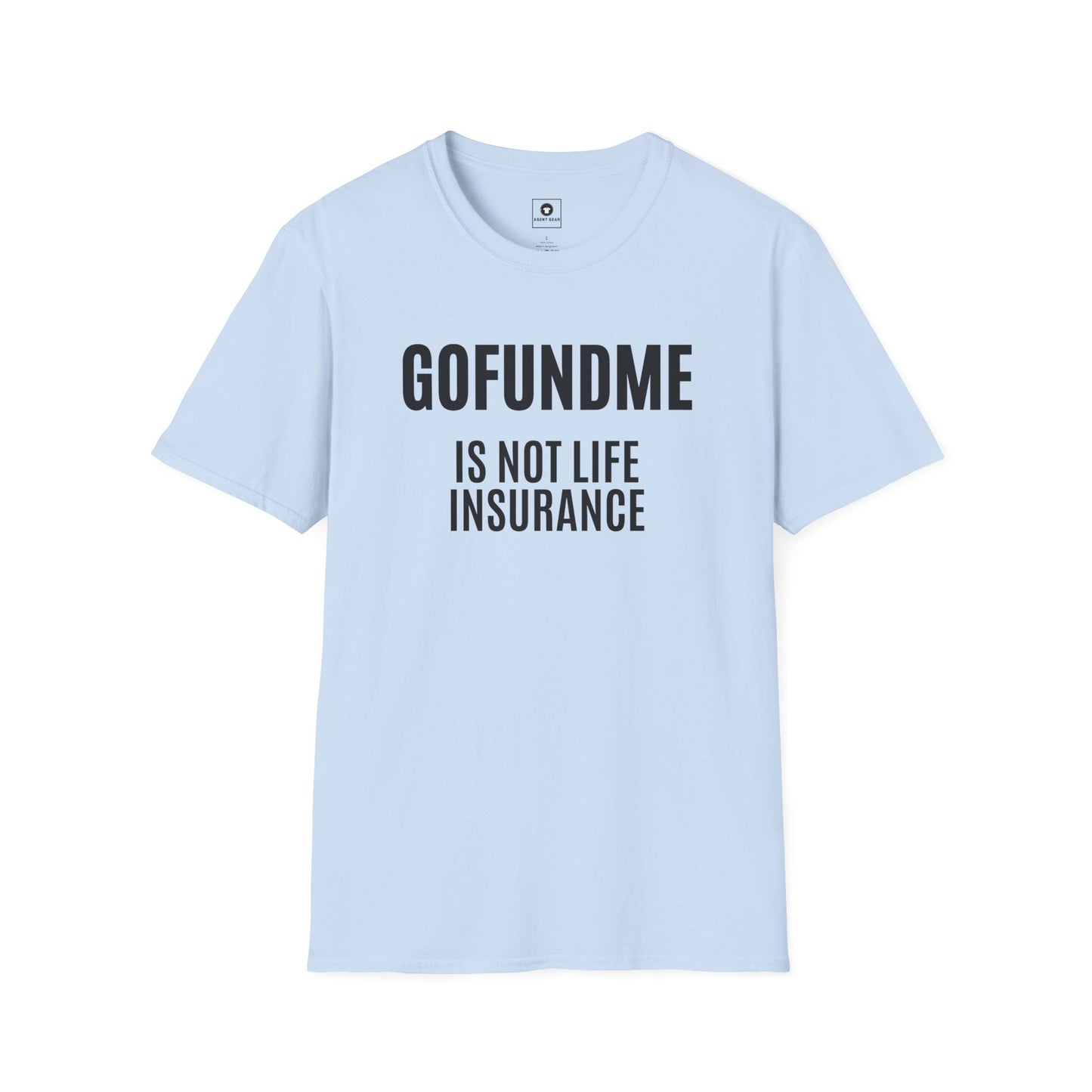 Go Fund Me is not Life Insurance Mens T Shirt Funny Insurance Agent Gift