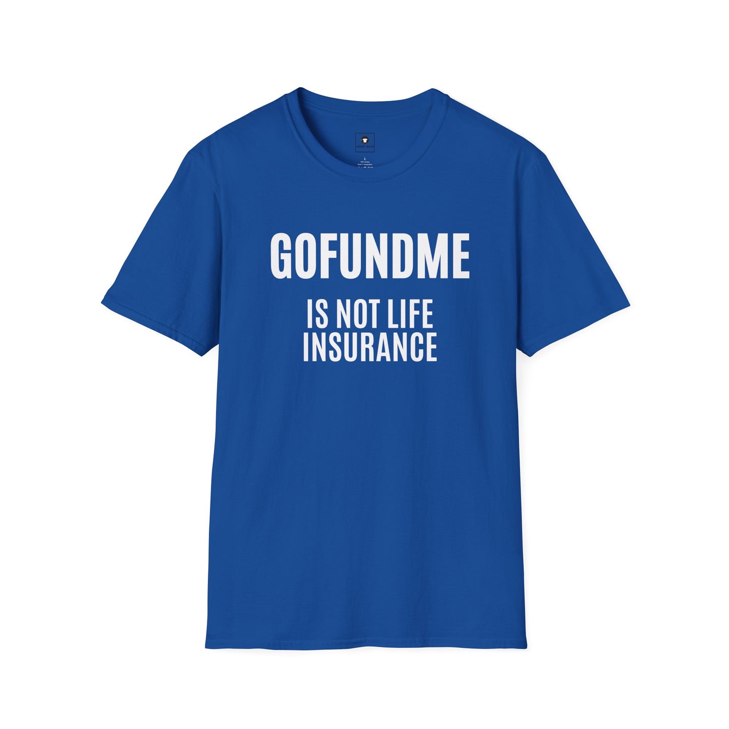 Go Fund Me is not Life Insurance Mens T Shirt Funny Insurance Agent Gift