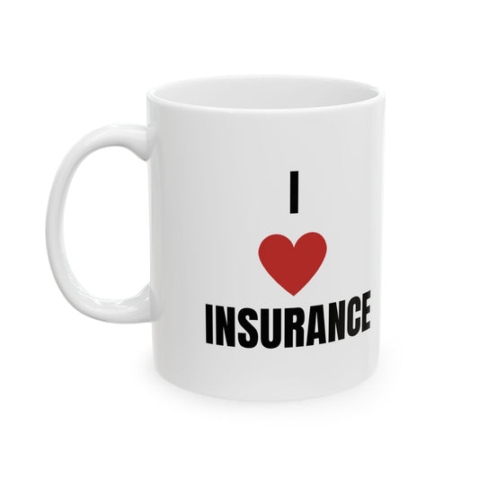 I love insurance ceramic 11 oz coffee mug for insurance agents insurance adjusters and insurance claims adjusters