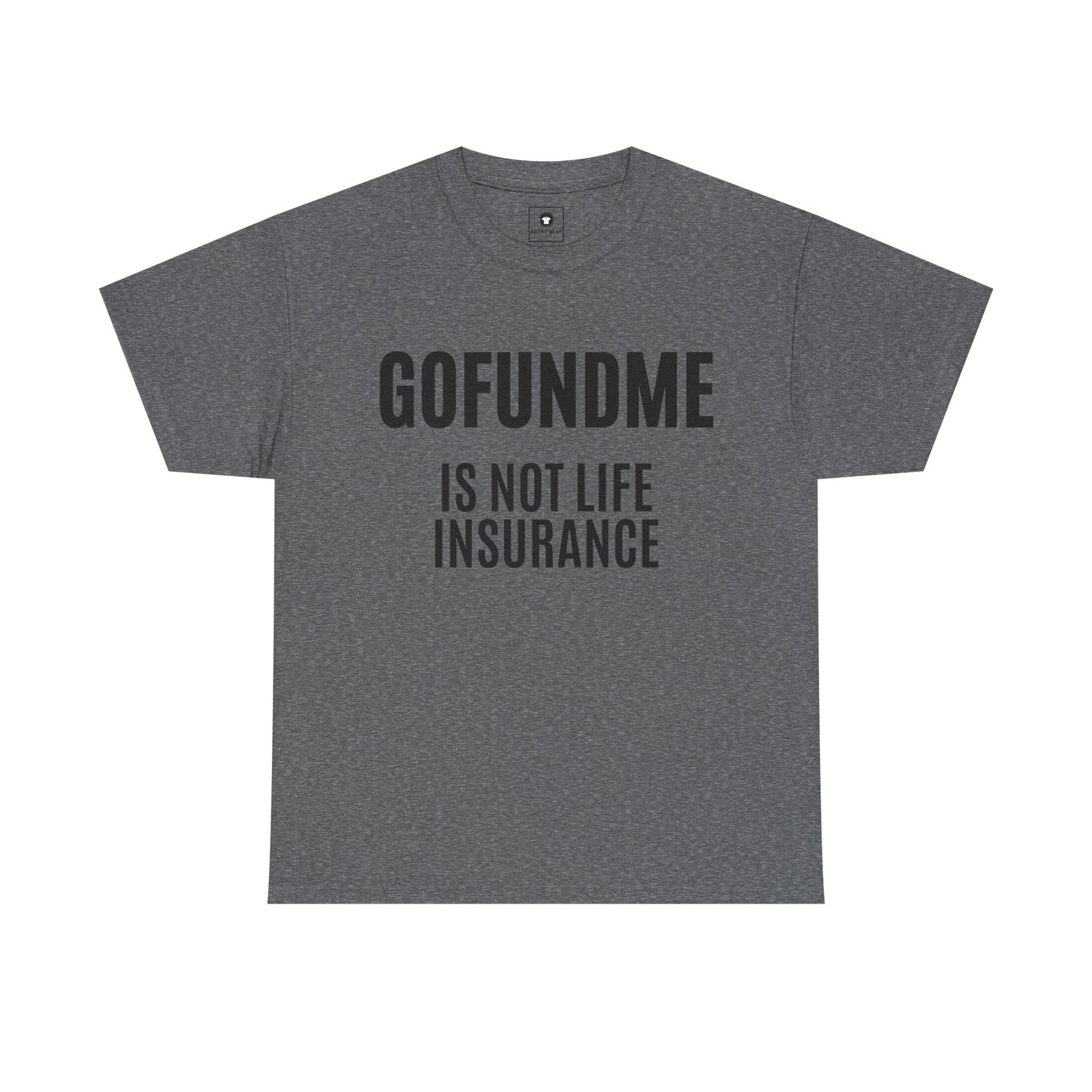 Go Fund Me is not Life Insurance Womens  T Shirt Funny Insurance Agent Gift