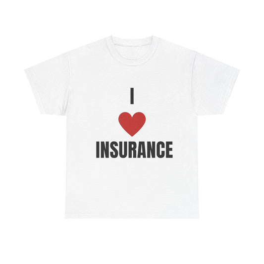 I love Insurance T shirt for Insurance Agents, Underwriters and claims adjusters