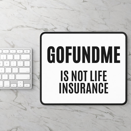 Go Fund Me is not Life Insurance Heavy Duty PC Mouse Pad