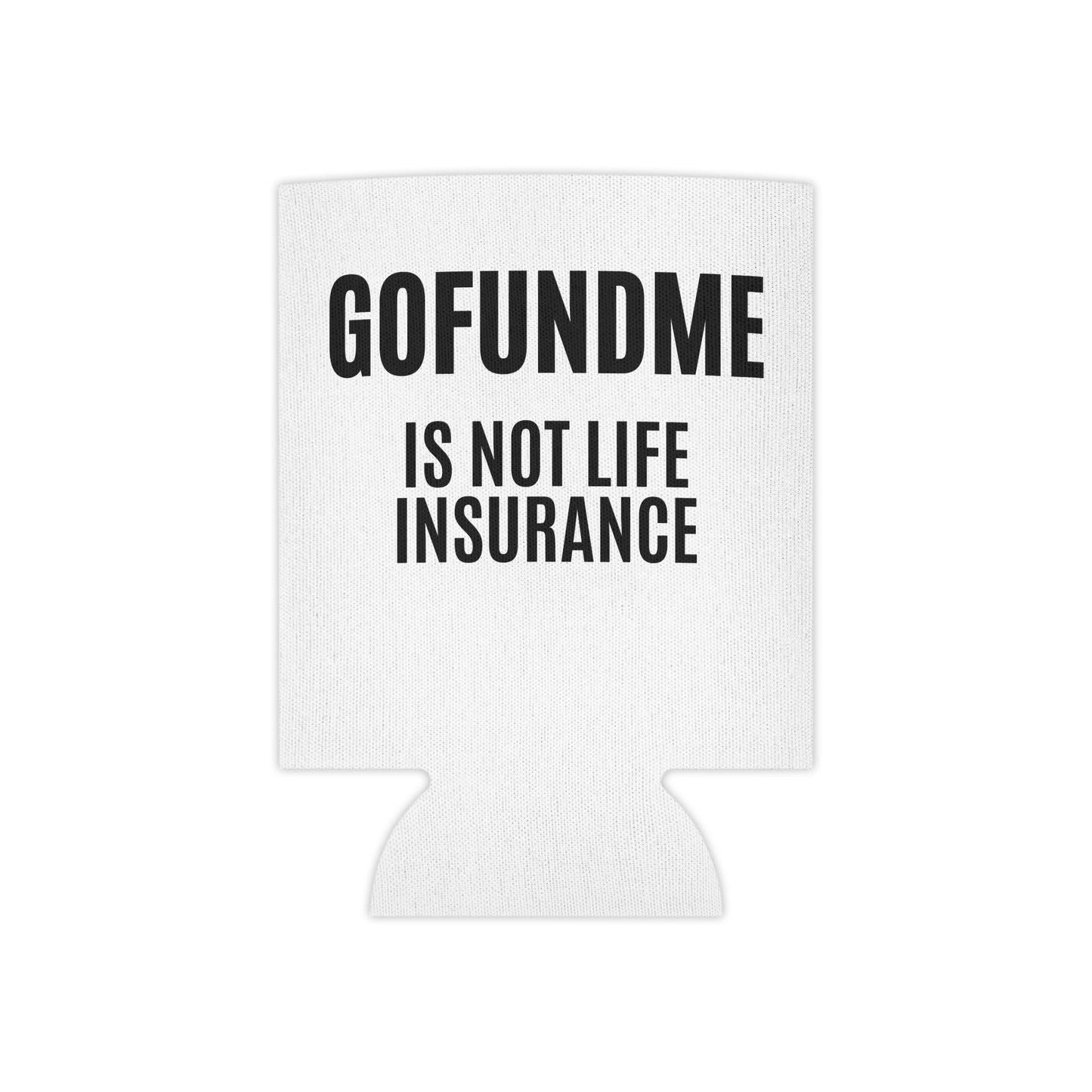 Printify Accessories Regular Can Go Fund Me Is Not Life Insurance Can Cooler