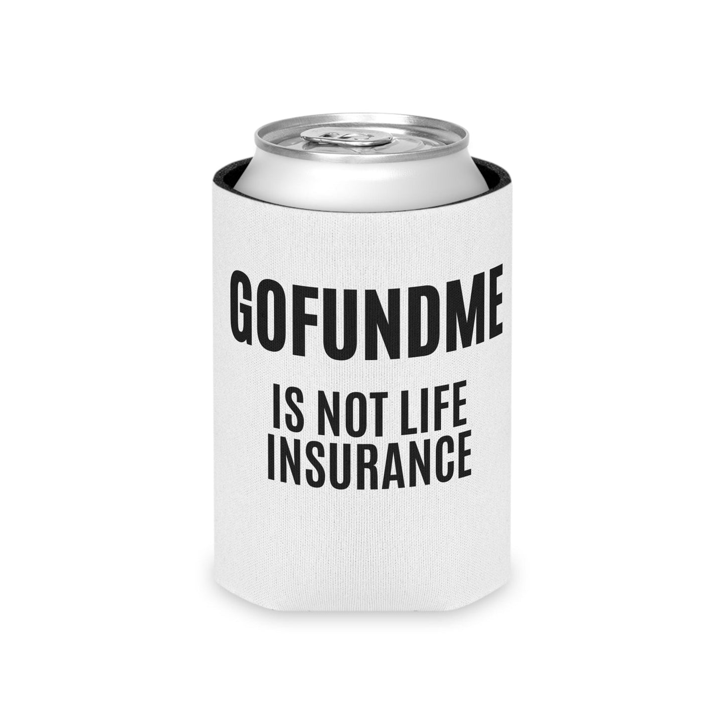 Printify Accessories Regular Can Go Fund Me Is Not Life Insurance Can Cooler
