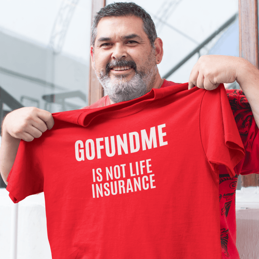 Go Fund Me is not Life Insurance Mens T Shirt Funny Insurance Agent Gift