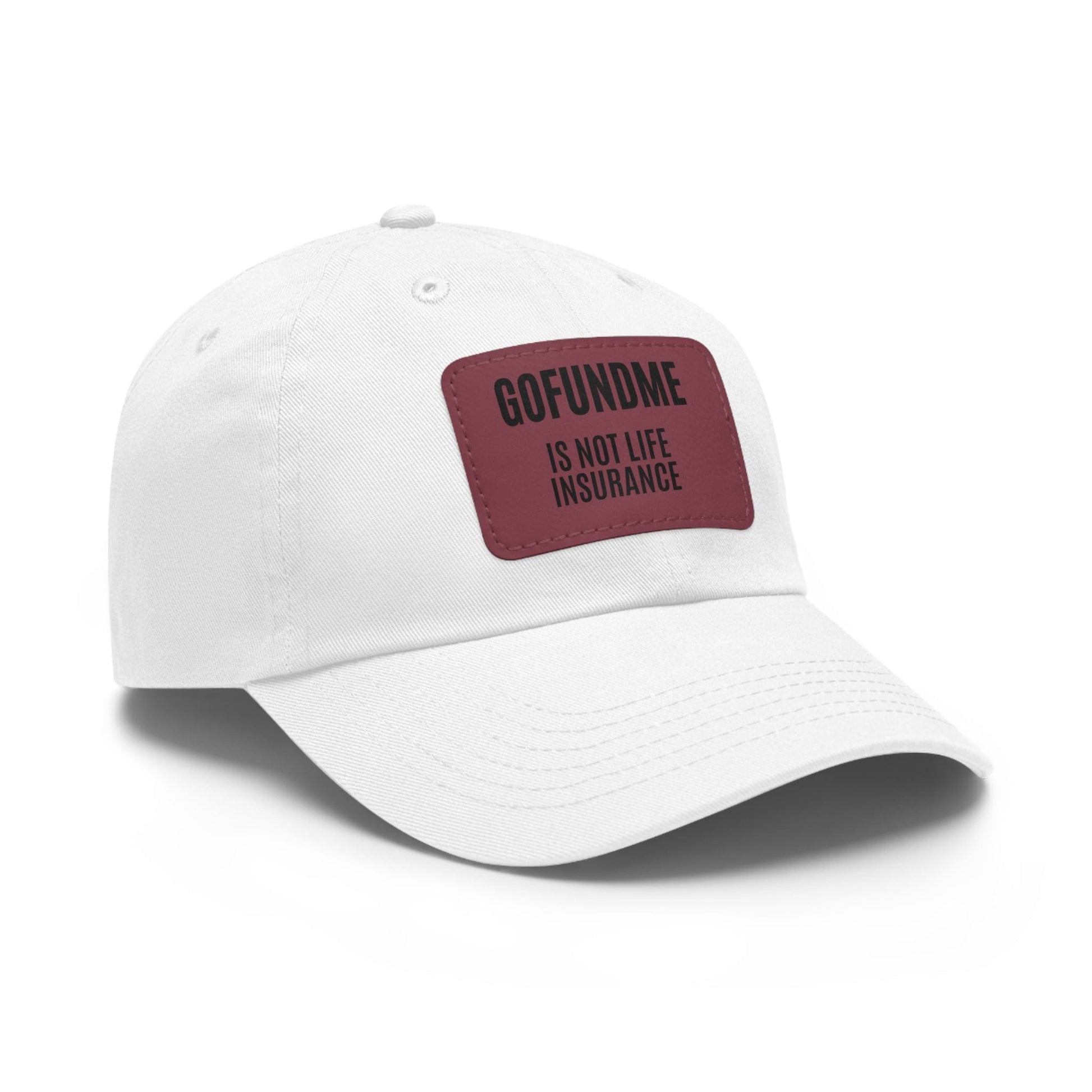 Printify Hats Go Fund Me is not Life Insurance Dad Hat with Leather Patch (Rectangle)