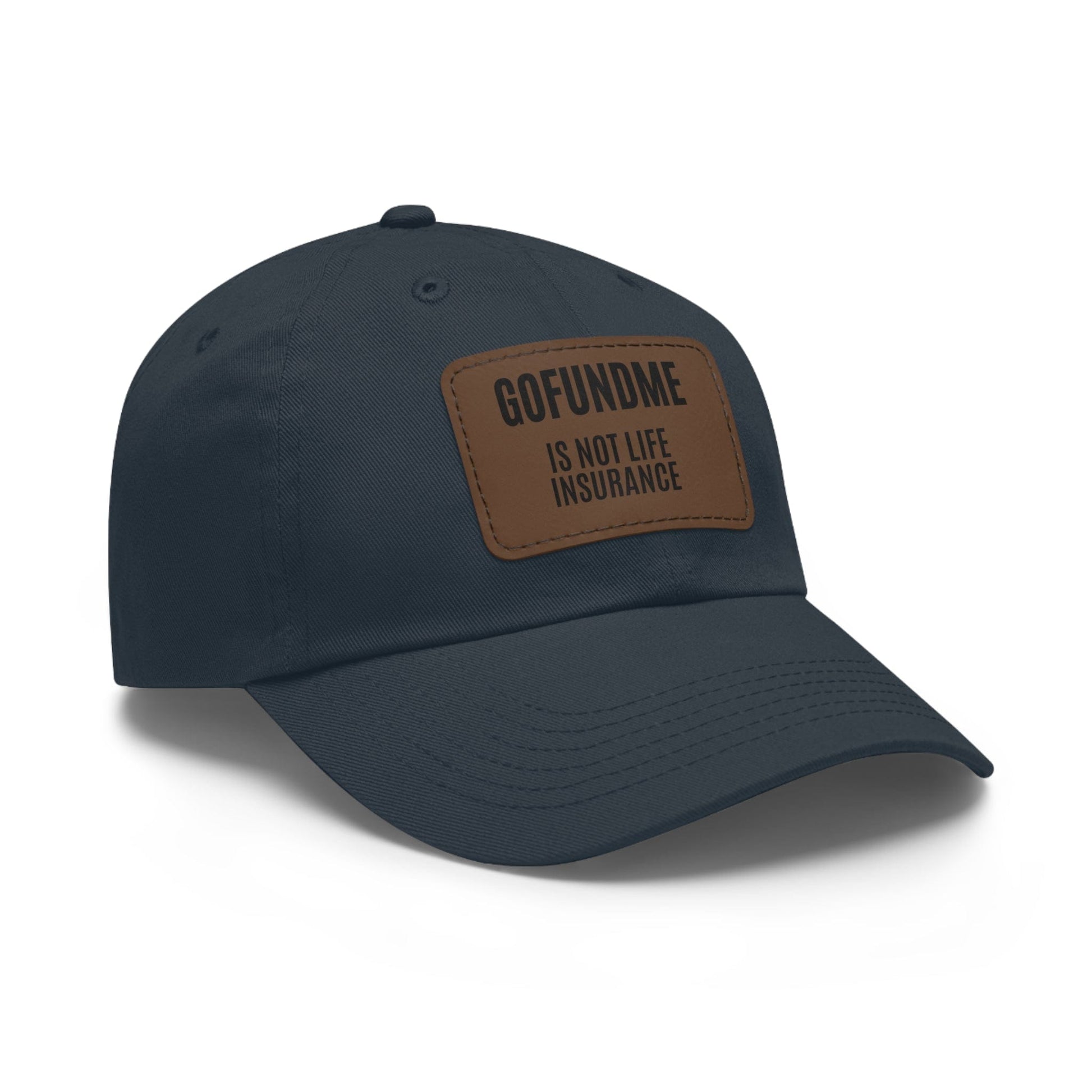 Printify Hats Go Fund Me is not Life Insurance Dad Hat with Leather Patch (Rectangle)