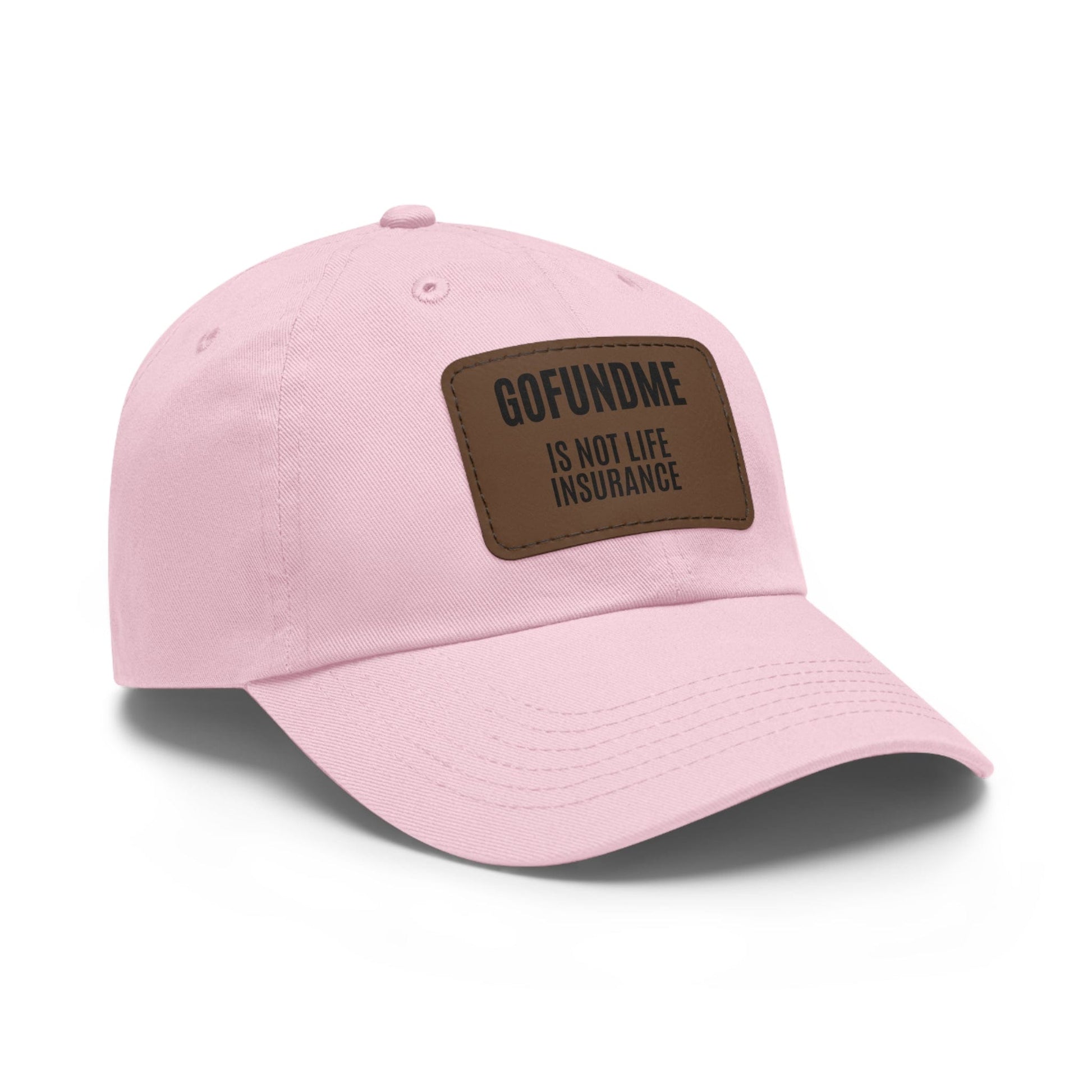 Printify Hats Go Fund Me is not Life Insurance Dad Hat with Leather Patch (Rectangle)