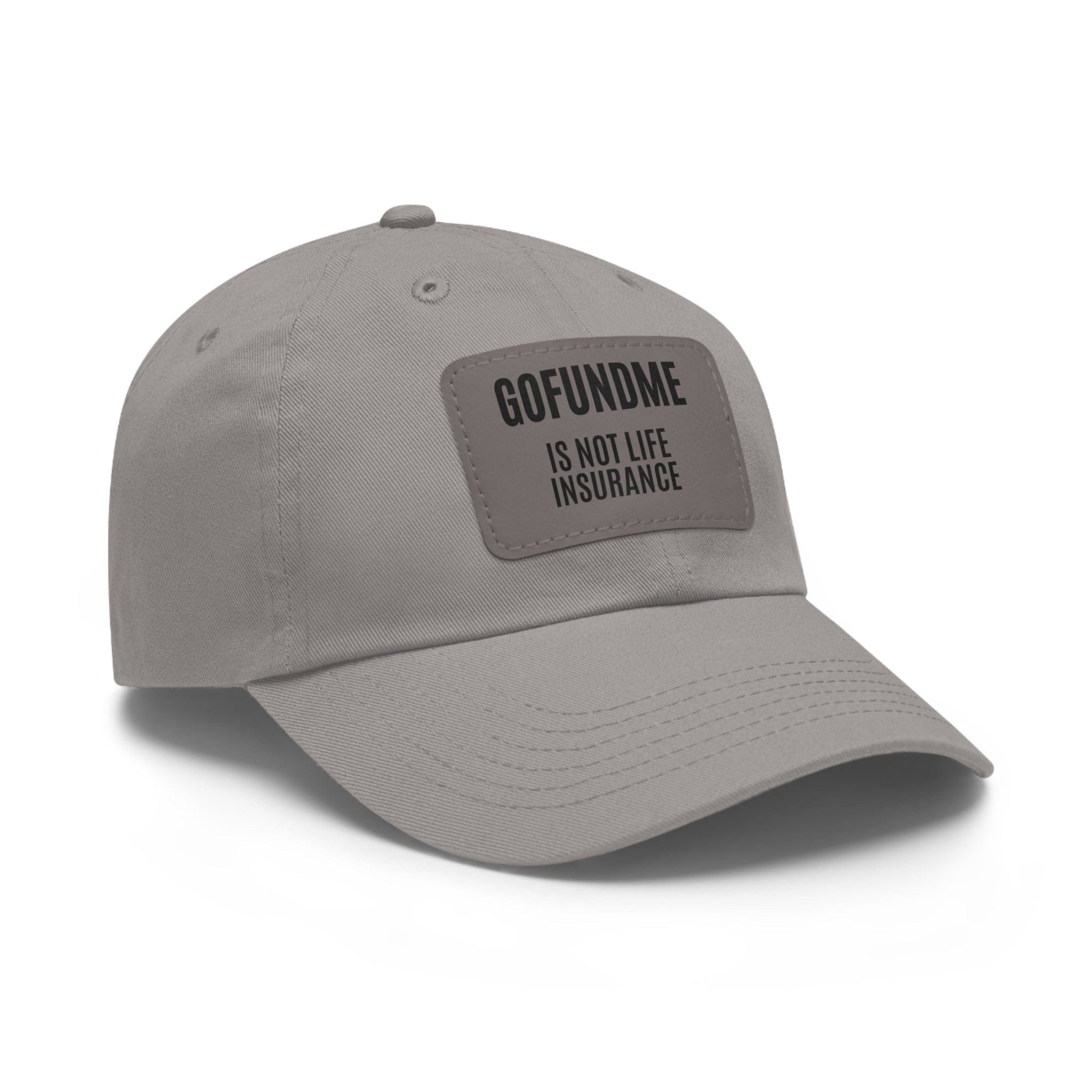 Printify Hats Go Fund Me is not Life Insurance Dad Hat with Leather Patch (Rectangle)