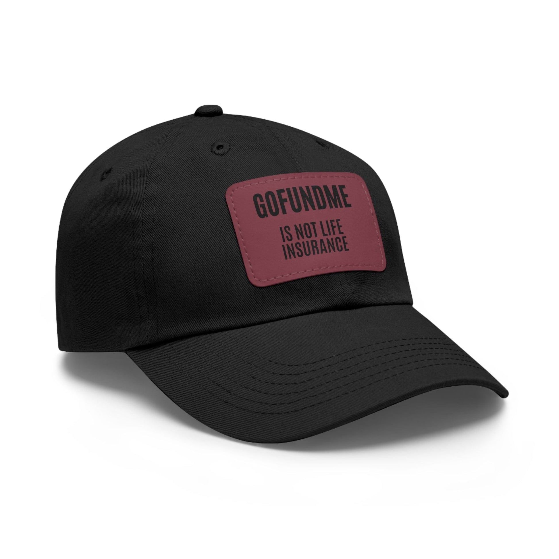 Printify Hats Go Fund Me is not Life Insurance Dad Hat with Leather Patch (Rectangle)