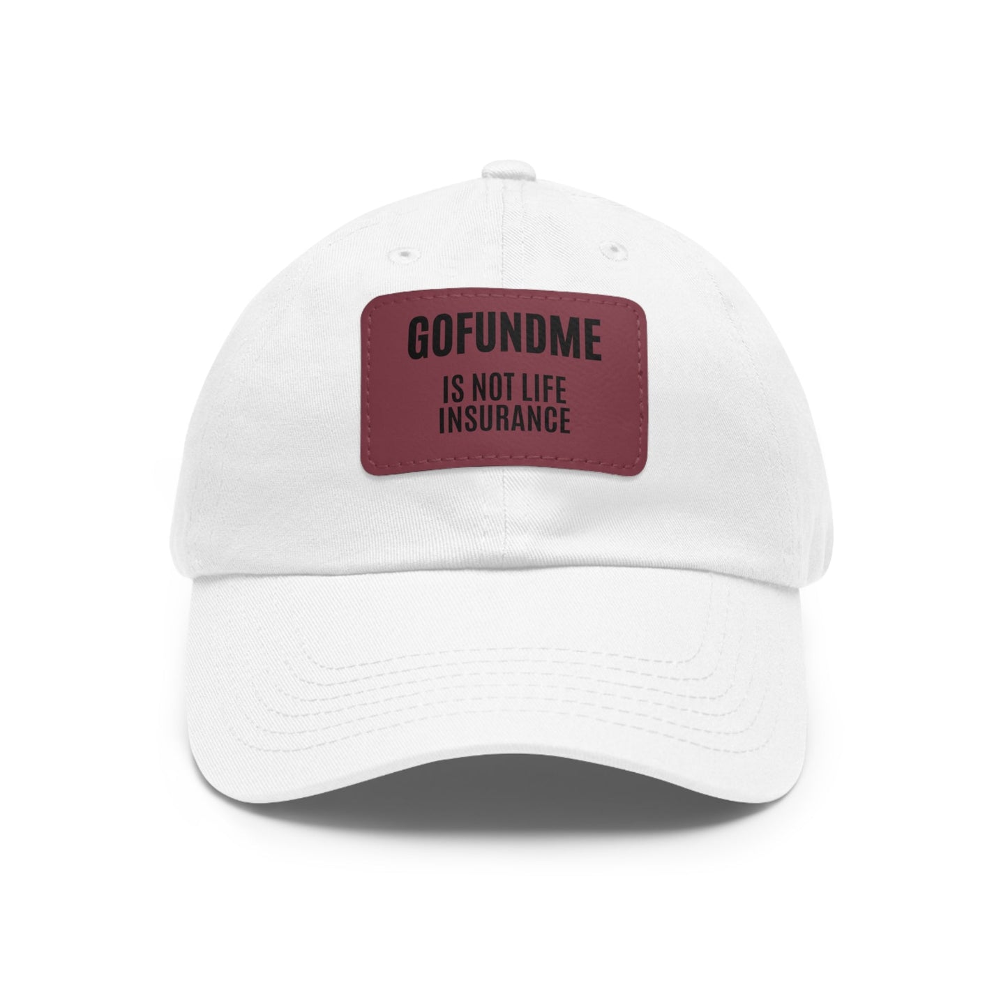 Printify Hats White / Pink patch / Rectangle / One size Go Fund Me is not Life Insurance Dad Hat with Leather Patch (Rectangle)